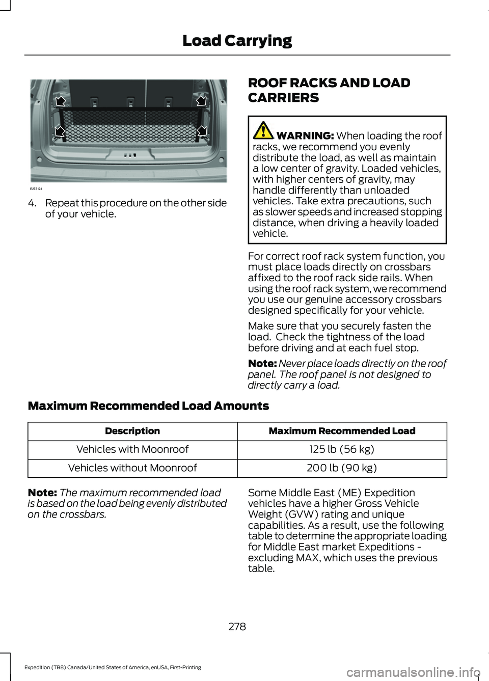 FORD EXPEDITION 2021  Owners Manual 4.
Repeat this procedure on the other side
of your vehicle. ROOF RACKS AND LOAD
CARRIERS WARNING: When loading the roof
racks, we recommend you evenly
distribute the load, as well as maintain
a low ce