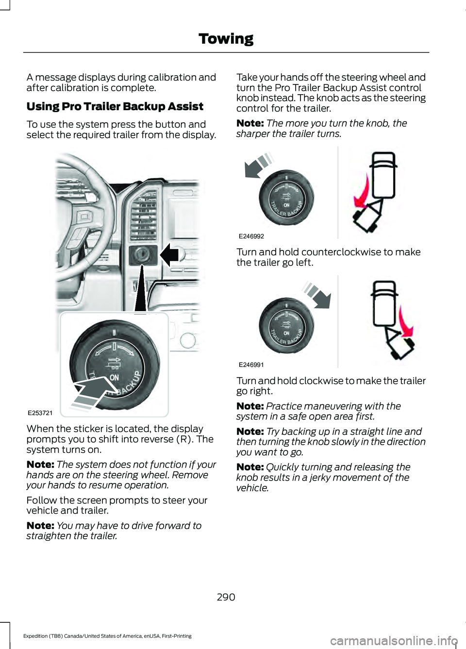 FORD EXPEDITION 2021  Owners Manual A message displays during calibration and
after calibration is complete.
Using Pro Trailer Backup Assist
To use the system press the button and
select the required trailer from the display.
When the s