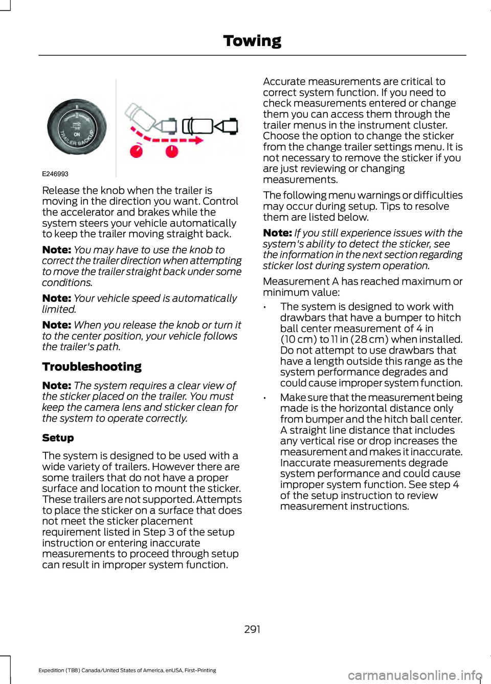 FORD EXPEDITION 2021  Owners Manual Release the knob when the trailer is
moving in the direction you want. Control
the accelerator and brakes while the
system steers your vehicle automatically
to keep the trailer moving straight back.
N