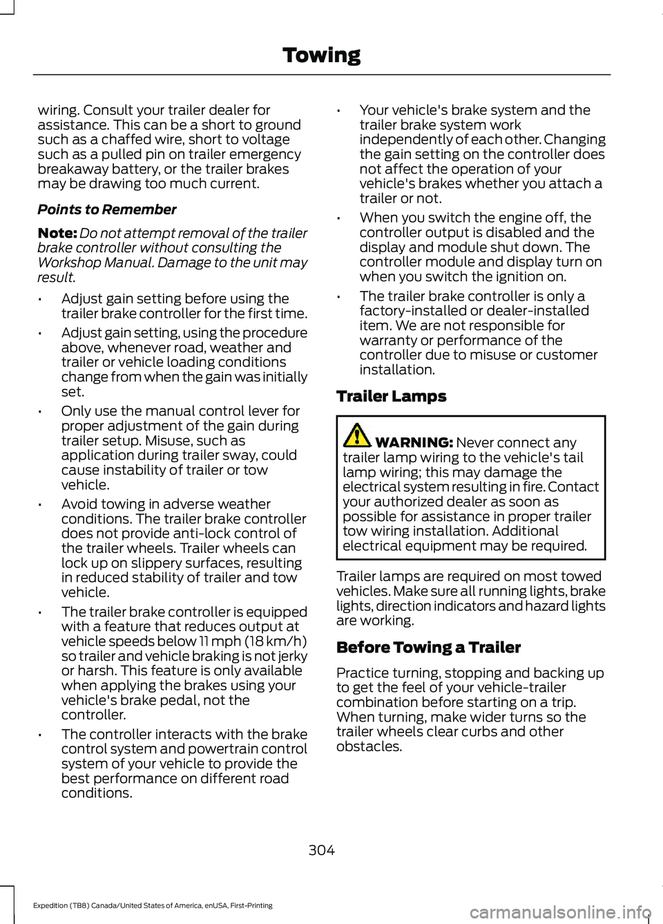 FORD EXPEDITION 2021  Owners Manual wiring. Consult your trailer dealer for
assistance. This can be a short to ground
such as a chaffed wire, short to voltage
such as a pulled pin on trailer emergency
breakaway battery, or the trailer b
