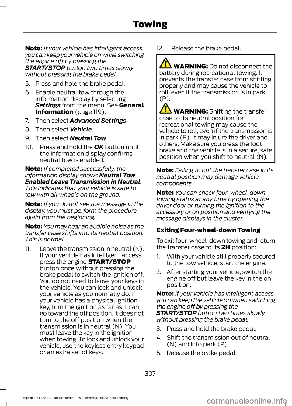 FORD EXPEDITION 2021  Owners Manual Note:
If your vehicle has intelligent access,
you can keep your vehicle on while switching
the engine off by pressing the
START/STOP button two times slowly
without pressing the brake pedal.
5. Press 