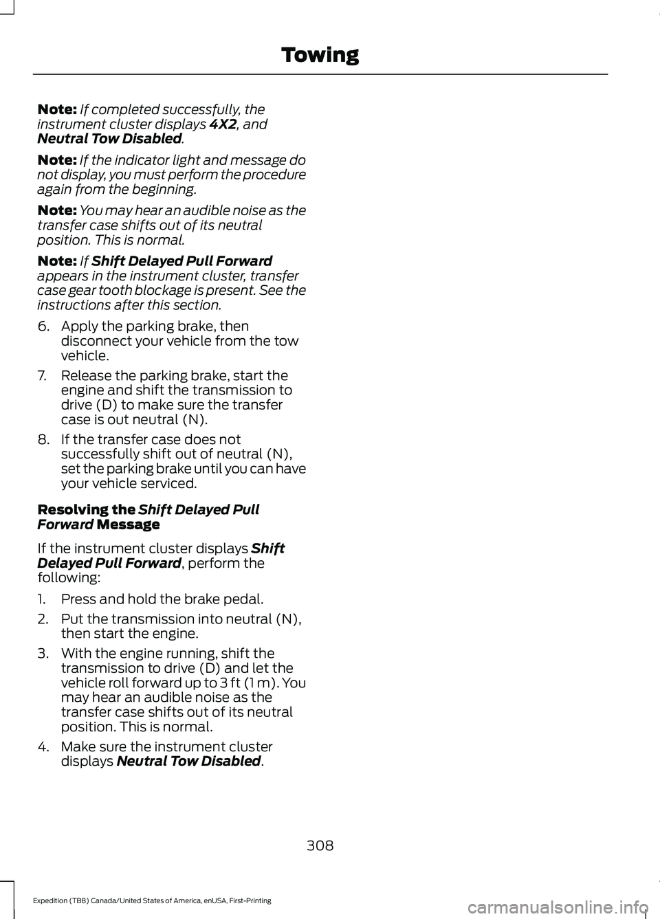 FORD EXPEDITION 2021  Owners Manual Note:
If completed successfully, the
instrument cluster displays 4X2, and
Neutral Tow Disabled.
Note: If the indicator light and message do
not display, you must perform the procedure
again from the b