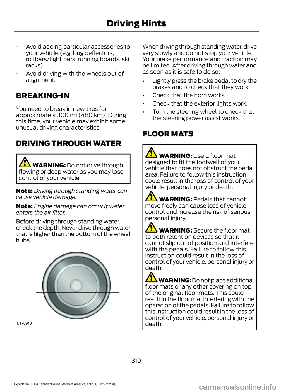 FORD EXPEDITION 2021  Owners Manual •
Avoid adding particular accessories to
your vehicle (e.g. bug deflectors,
rollbars/light bars, running boards, ski
racks).
• Avoid driving with the wheels out of
alignment.
BREAKING-IN
You need 