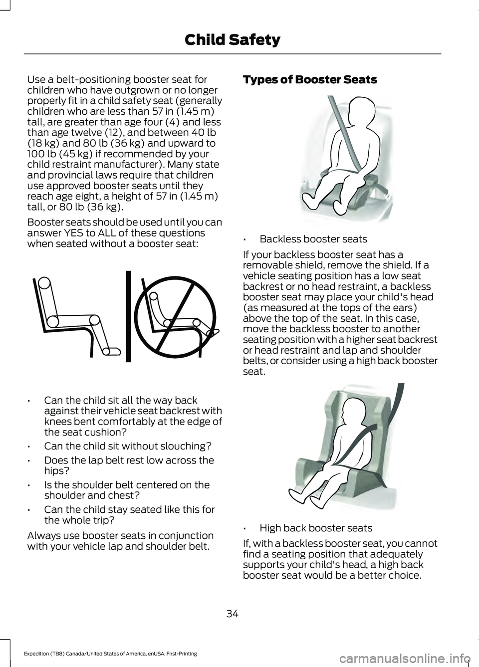 FORD EXPEDITION 2021 Owners Guide Use a belt-positioning booster seat for
children who have outgrown or no longer
properly fit in a child safety seat (generally
children who are less than 57 in (1.45 m)
tall, are greater than age four FORD EXPEDITION 2021 Owners Guide Use a belt-positioning booster seat for
children who have outgrown or no longer
properly fit in a child safety seat (generally
children who are less than 57 in (1.45 m)
tall, are greater than age four