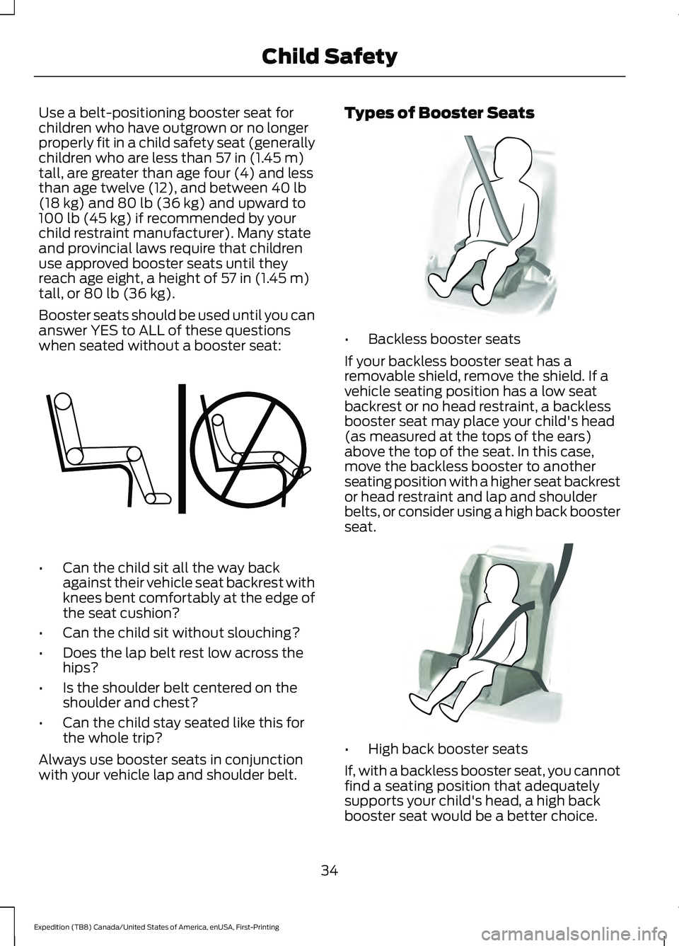 FORD EXPEDITION 2021 Owners Guide Use a belt-positioning booster seat for
children who have outgrown or no longer
properly fit in a child safety seat (generally
children who are less than 57 in (1.45 m)
tall, are greater than age four