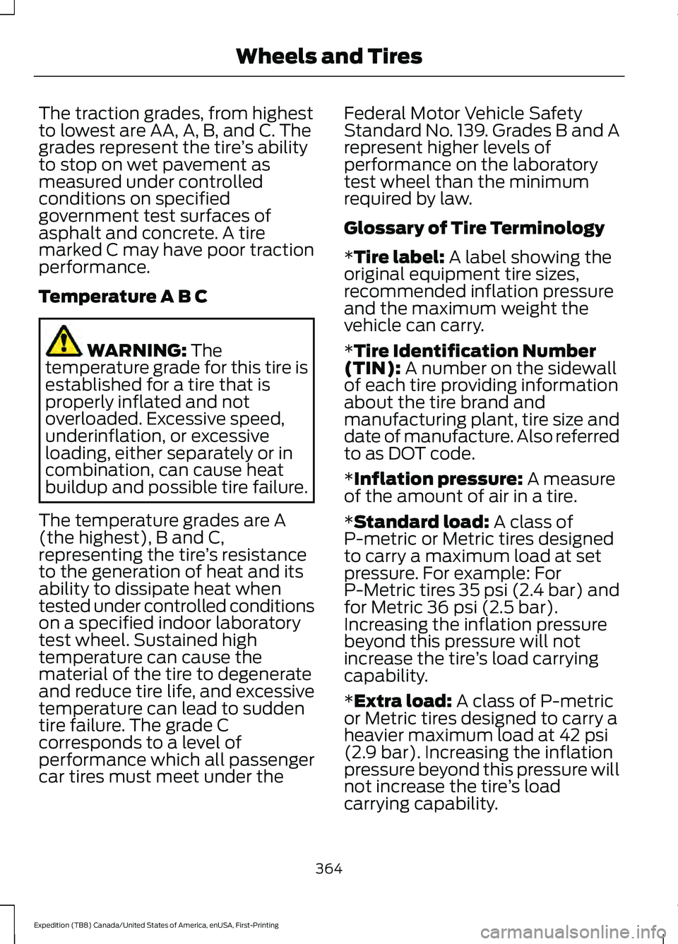 FORD EXPEDITION 2021  Owners Manual The traction grades, from highest
to lowest are AA, A, B, and C. The
grades represent the tire
’s ability
to stop on wet pavement as
measured under controlled
conditions on specified
government test