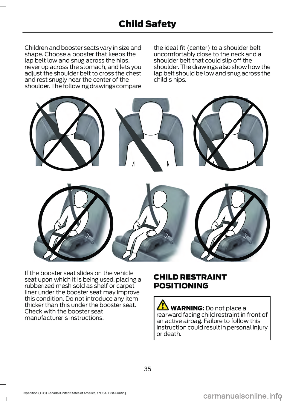 FORD EXPEDITION 2021 Owners Guide Children and booster seats vary in size and
shape. Choose a booster that keeps the
lap belt low and snug across the hips,
never up across the stomach, and lets you
adjust the shoulder belt to cross th FORD EXPEDITION 2021 Owners Guide Children and booster seats vary in size and
shape. Choose a booster that keeps the
lap belt low and snug across the hips,
never up across the stomach, and lets you
adjust the shoulder belt to cross th