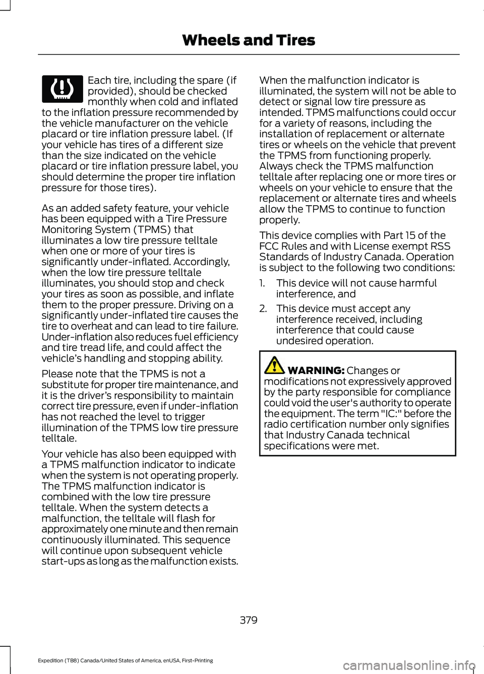 FORD EXPEDITION 2021 Owners Manual Each tire, including the spare (if
provided), should be checked
monthly when cold and inflated
to the inflation pressure recommended by
the vehicle manufacturer on the vehicle
placard or tire inflatio FORD EXPEDITION 2021 Owners Manual Each tire, including the spare (if
provided), should be checked
monthly when cold and inflated
to the inflation pressure recommended by
the vehicle manufacturer on the vehicle
placard or tire inflatio