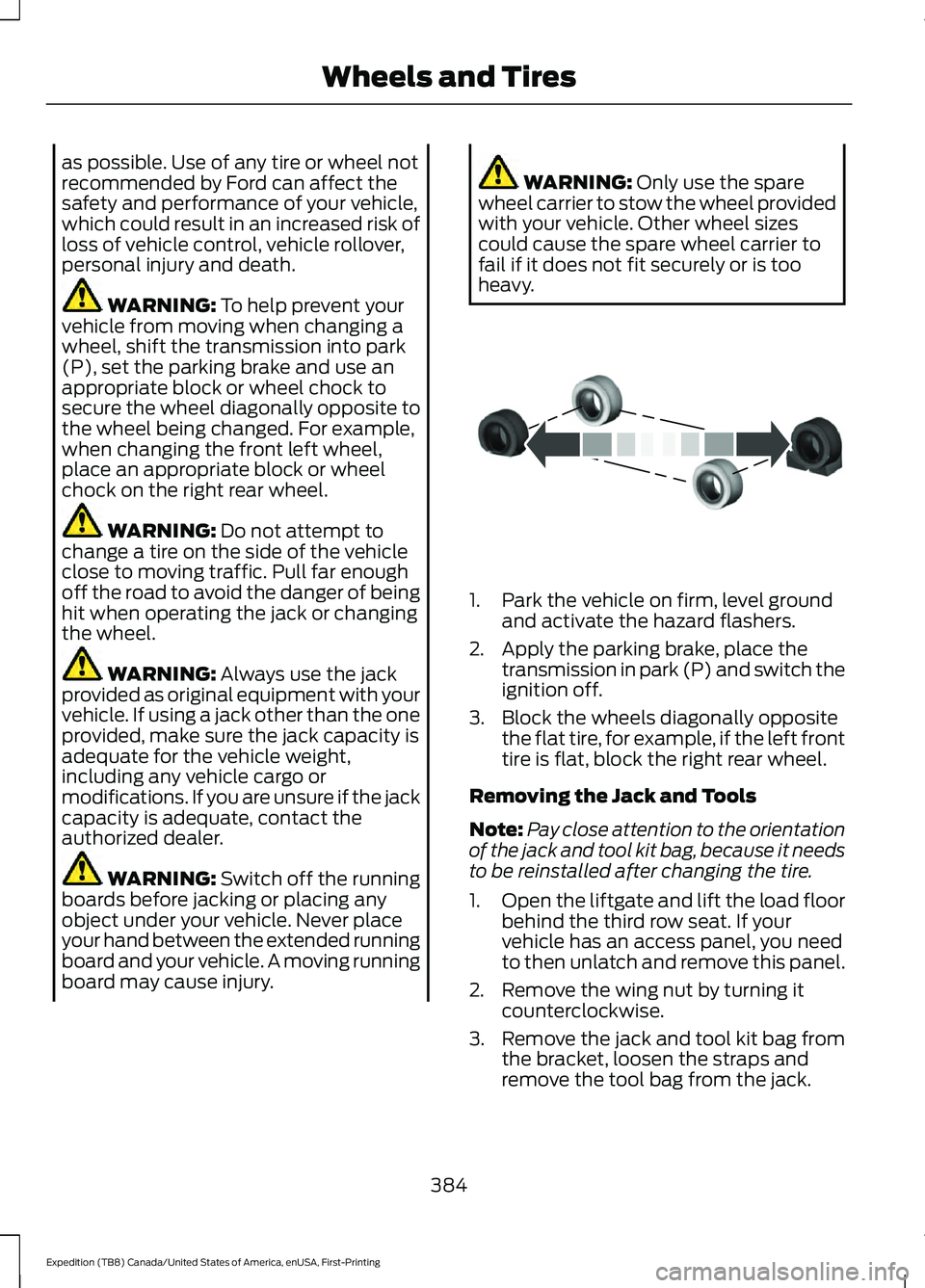 FORD EXPEDITION 2021  Owners Manual as possible. Use of any tire or wheel not
recommended by Ford can affect the
safety and performance of your vehicle,
which could result in an increased risk of
loss of vehicle control, vehicle rollove