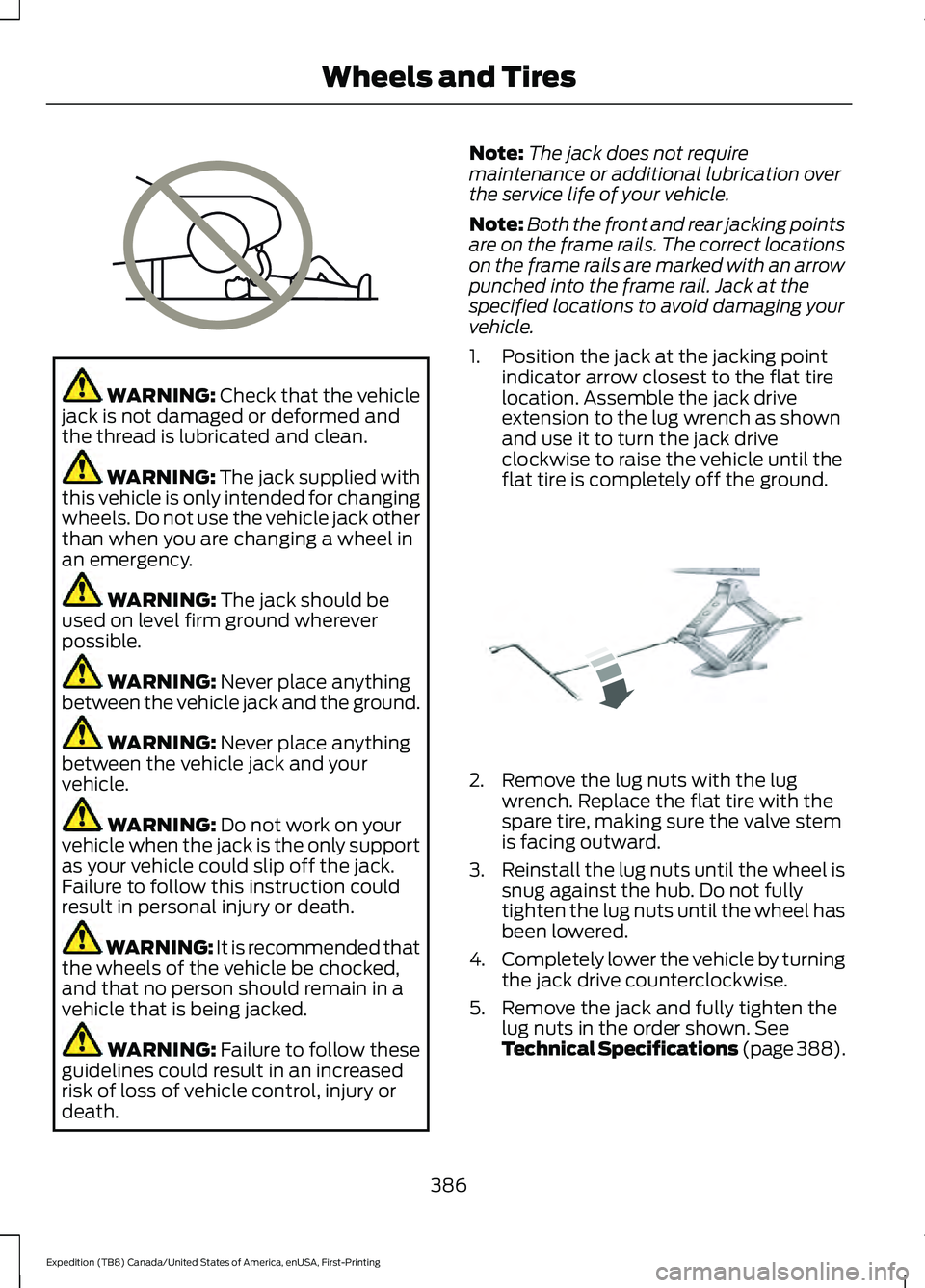 FORD EXPEDITION 2021 Owners Manual WARNING: Check that the vehicle
jack is not damaged or deformed and
the thread is lubricated and clean. WARNING: The jack supplied with
this vehicle is only intended for changing
wheels. Do not use th FORD EXPEDITION 2021 Owners Manual WARNING: Check that the vehicle
jack is not damaged or deformed and
the thread is lubricated and clean. WARNING: The jack supplied with
this vehicle is only intended for changing
wheels. Do not use th
