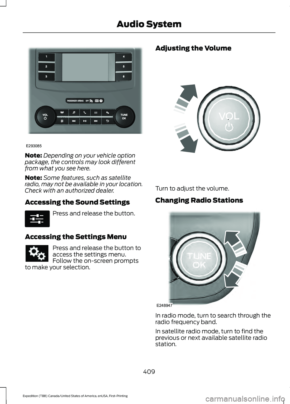 FORD EXPEDITION 2021  Owners Manual Note:
Depending on your vehicle option
package, the controls may look different
from what you see here.
Note: Some features, such as satellite
radio, may not be available in your location.
Check with 