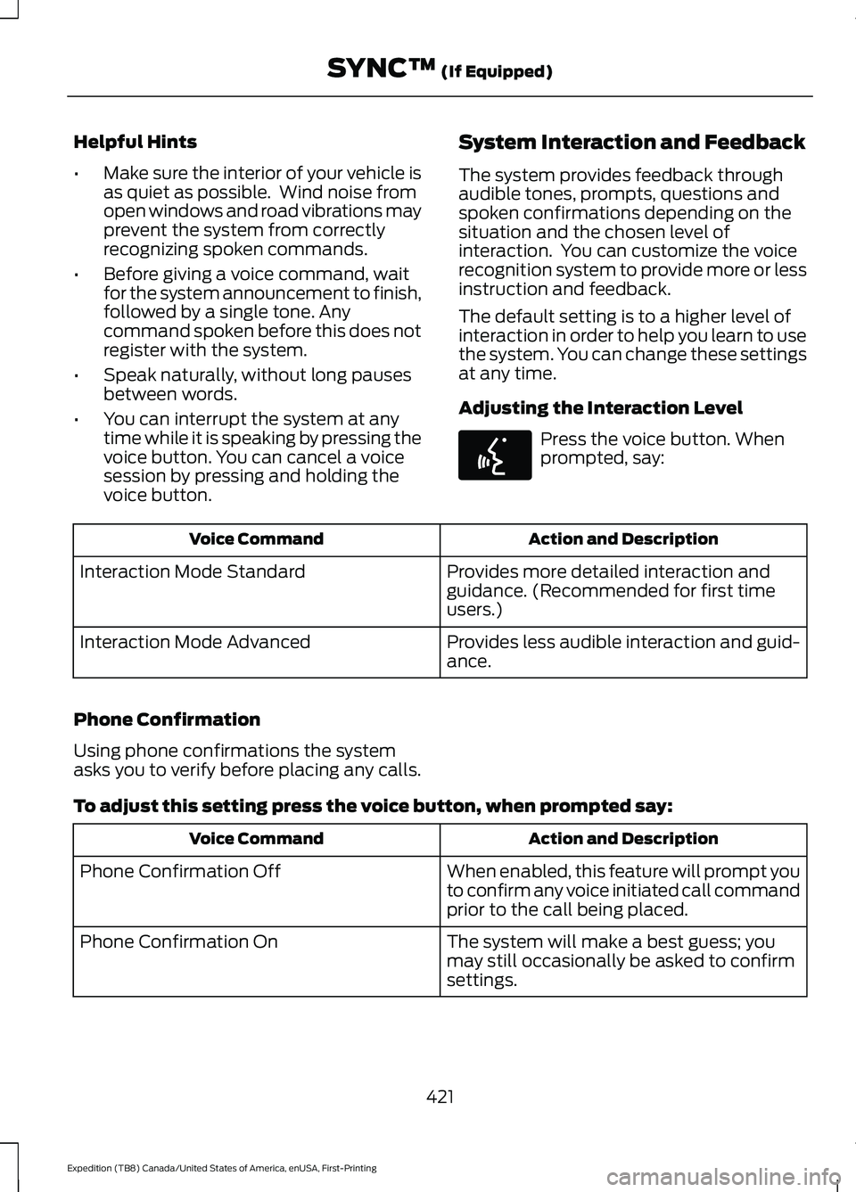 FORD EXPEDITION 2021 Owners Manual Helpful Hints
•
Make sure the interior of your vehicle is
as quiet as possible. Wind noise from
open windows and road vibrations may
prevent the system from correctly
recognizing spoken commands.
â FORD EXPEDITION 2021 Owners Manual Helpful Hints
•
Make sure the interior of your vehicle is
as quiet as possible. Wind noise from
open windows and road vibrations may
prevent the system from correctly
recognizing spoken commands.
â