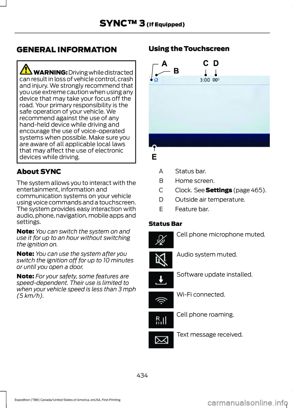 FORD EXPEDITION 2021  Owners Manual GENERAL INFORMATION
WARNING: Driving while distracted
can result in loss of vehicle control, crash
and injury. We strongly recommend that
you use extreme caution when using any
device that may take yo