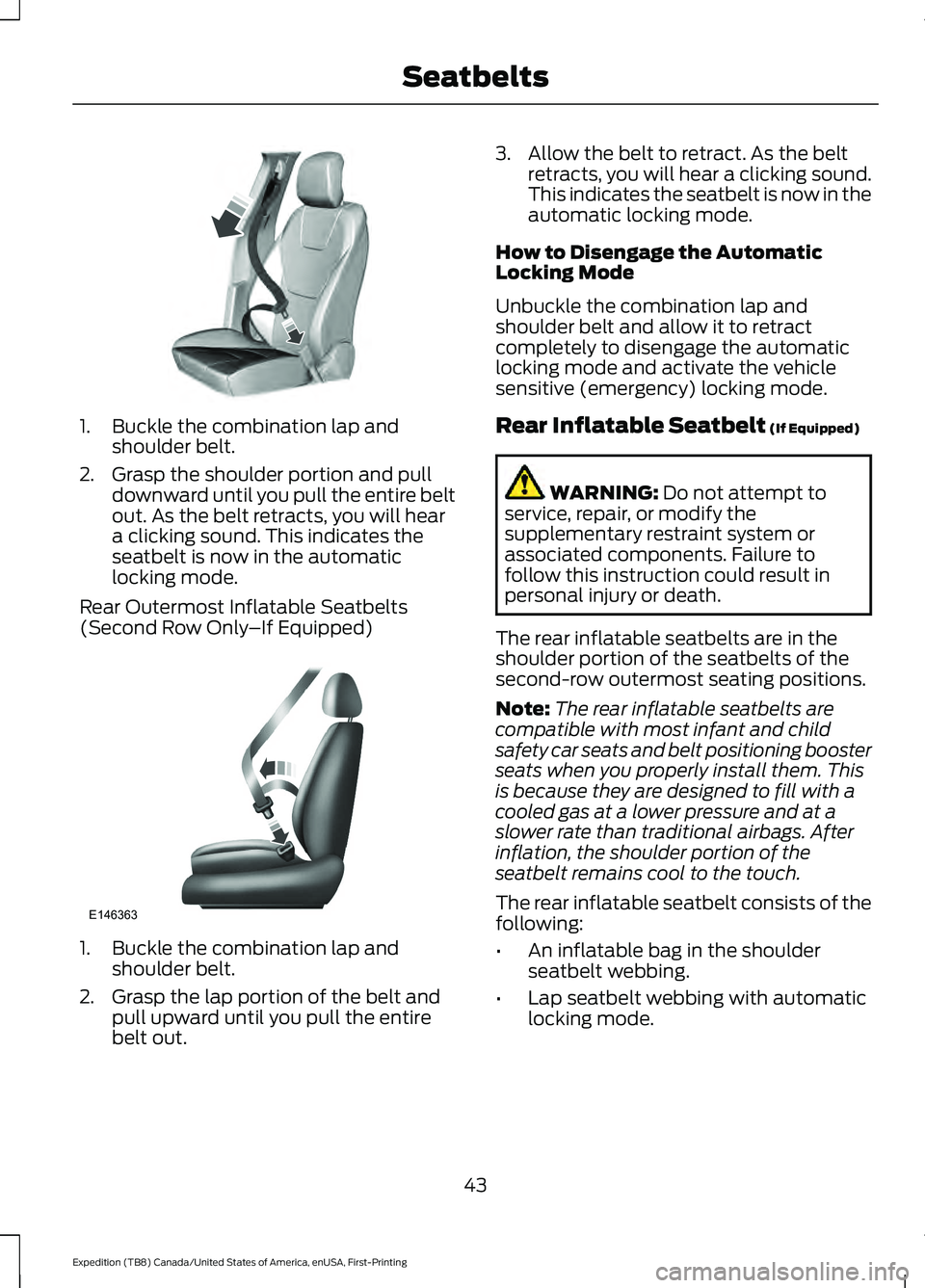 FORD EXPEDITION 2021  Owners Manual 1. Buckle the combination lap and
shoulder belt.
2. Grasp the shoulder portion and pull downward until you pull the entire belt
out. As the belt retracts, you will hear
a clicking sound. This indicate