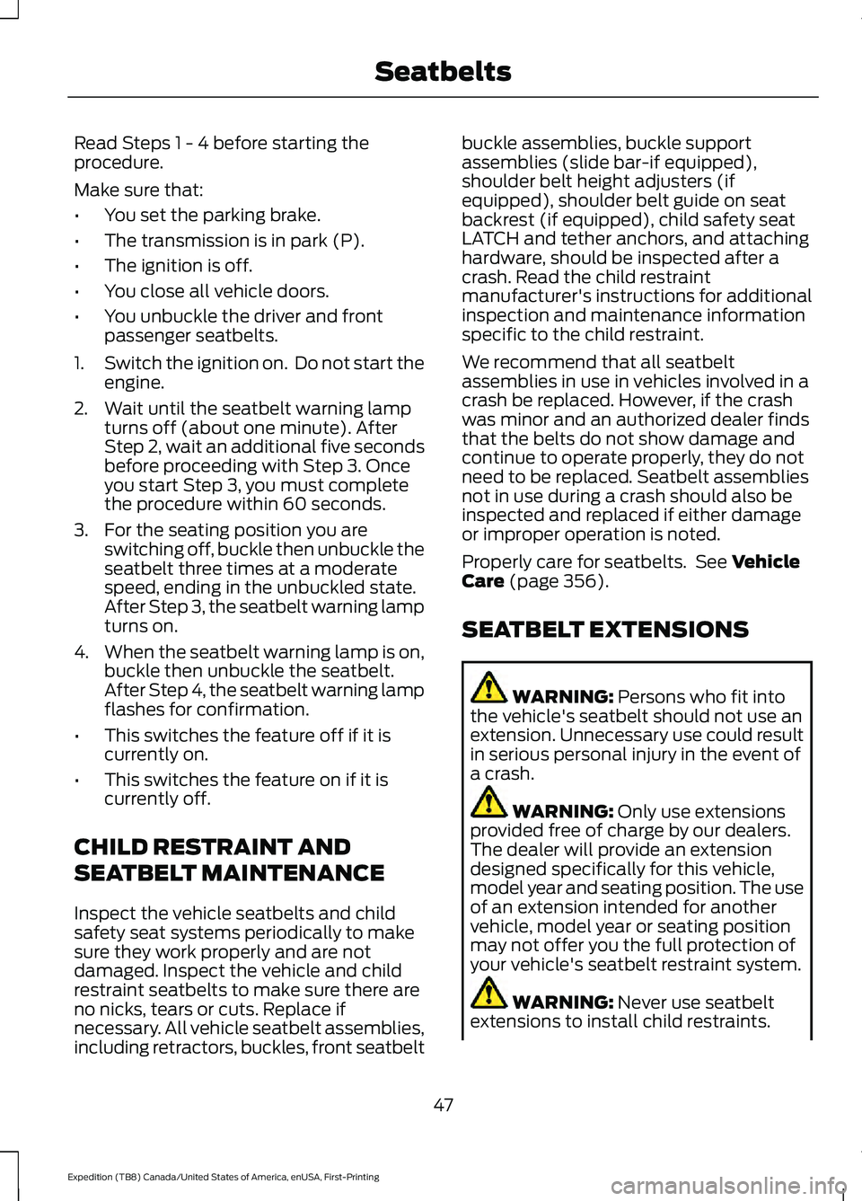 FORD EXPEDITION 2021 Service Manual Read Steps 1 - 4 before starting the
procedure.
Make sure that:
•
You set the parking brake.
• The transmission is in park (P).
• The ignition is off.
• You close all vehicle doors.
• You un FORD EXPEDITION 2021 Service Manual Read Steps 1 - 4 before starting the
procedure.
Make sure that:
•
You set the parking brake.
• The transmission is in park (P).
• The ignition is off.
• You close all vehicle doors.
• You un