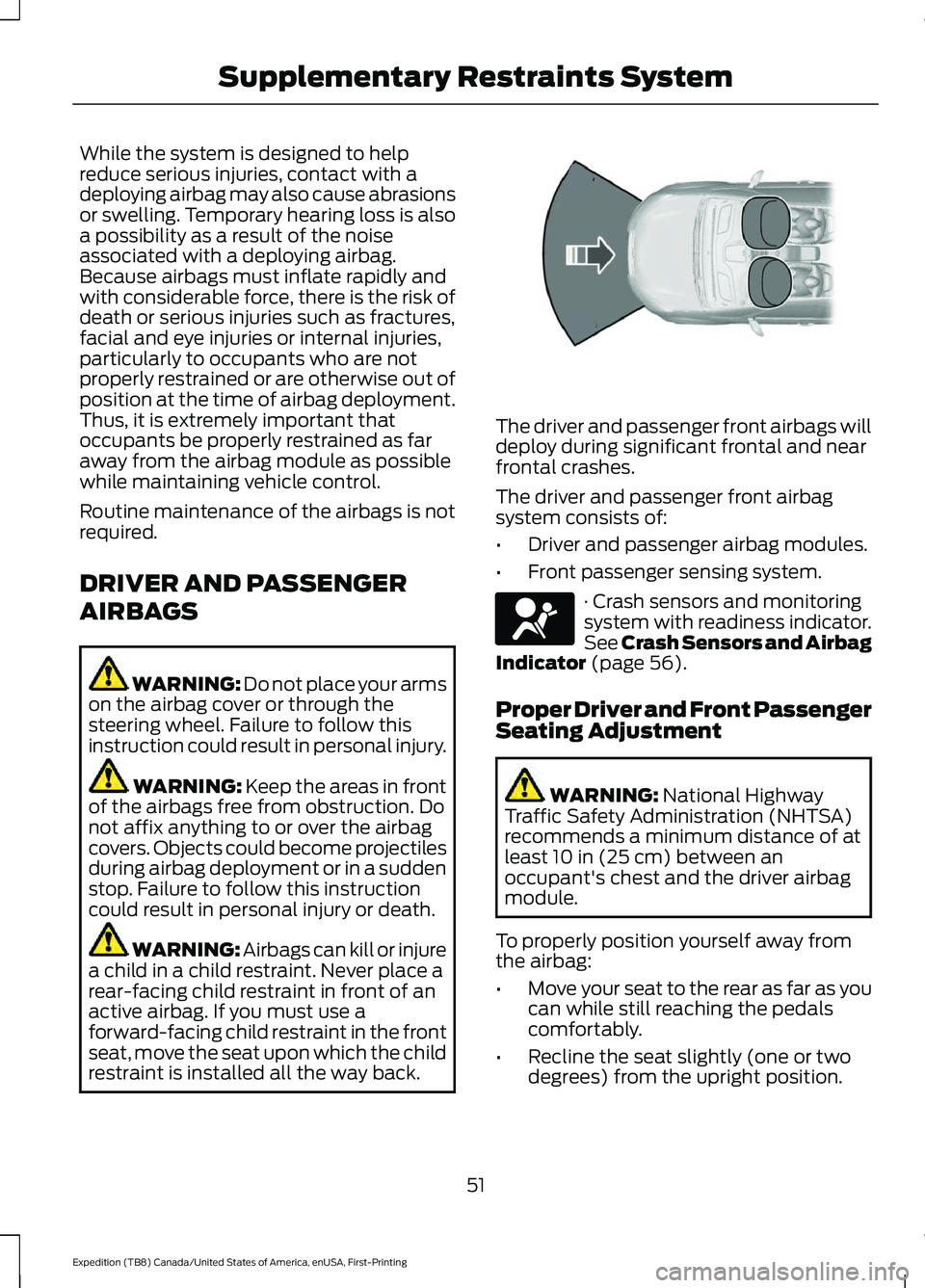FORD EXPEDITION 2021 Owners Manual While the system is designed to help
reduce serious injuries, contact with a
deploying airbag may also cause abrasions
or swelling. Temporary hearing loss is also
a possibility as a result of the nois FORD EXPEDITION 2021 Owners Manual While the system is designed to help
reduce serious injuries, contact with a
deploying airbag may also cause abrasions
or swelling. Temporary hearing loss is also
a possibility as a result of the nois