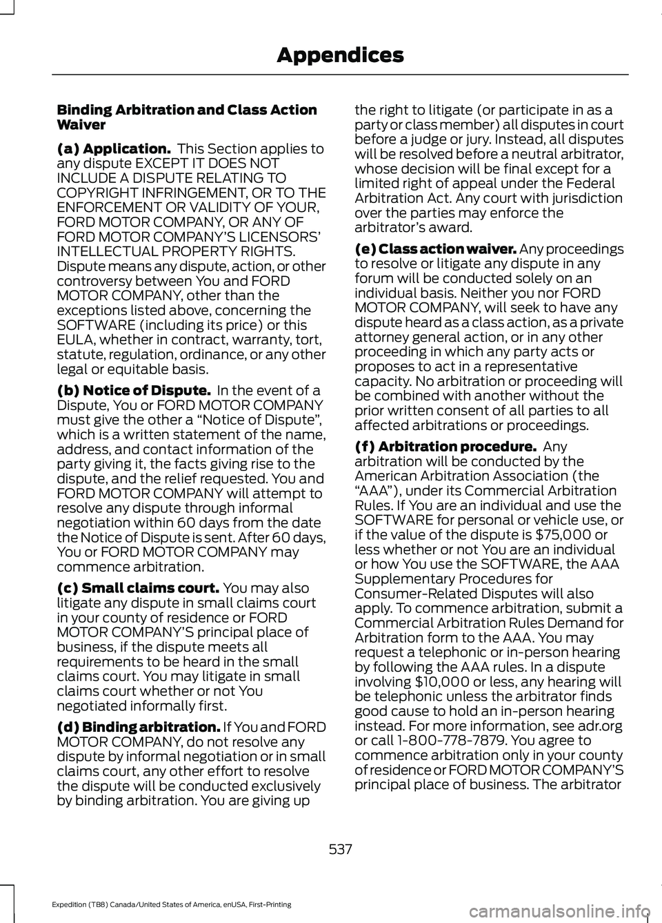 FORD EXPEDITION 2021  Owners Manual Binding Arbitration and Class Action
Waiver
(a) Application.
 This Section applies to
any dispute EXCEPT IT DOES NOT
INCLUDE A DISPUTE RELATING TO
COPYRIGHT INFRINGEMENT, OR TO THE
ENFORCEMENT OR VALI