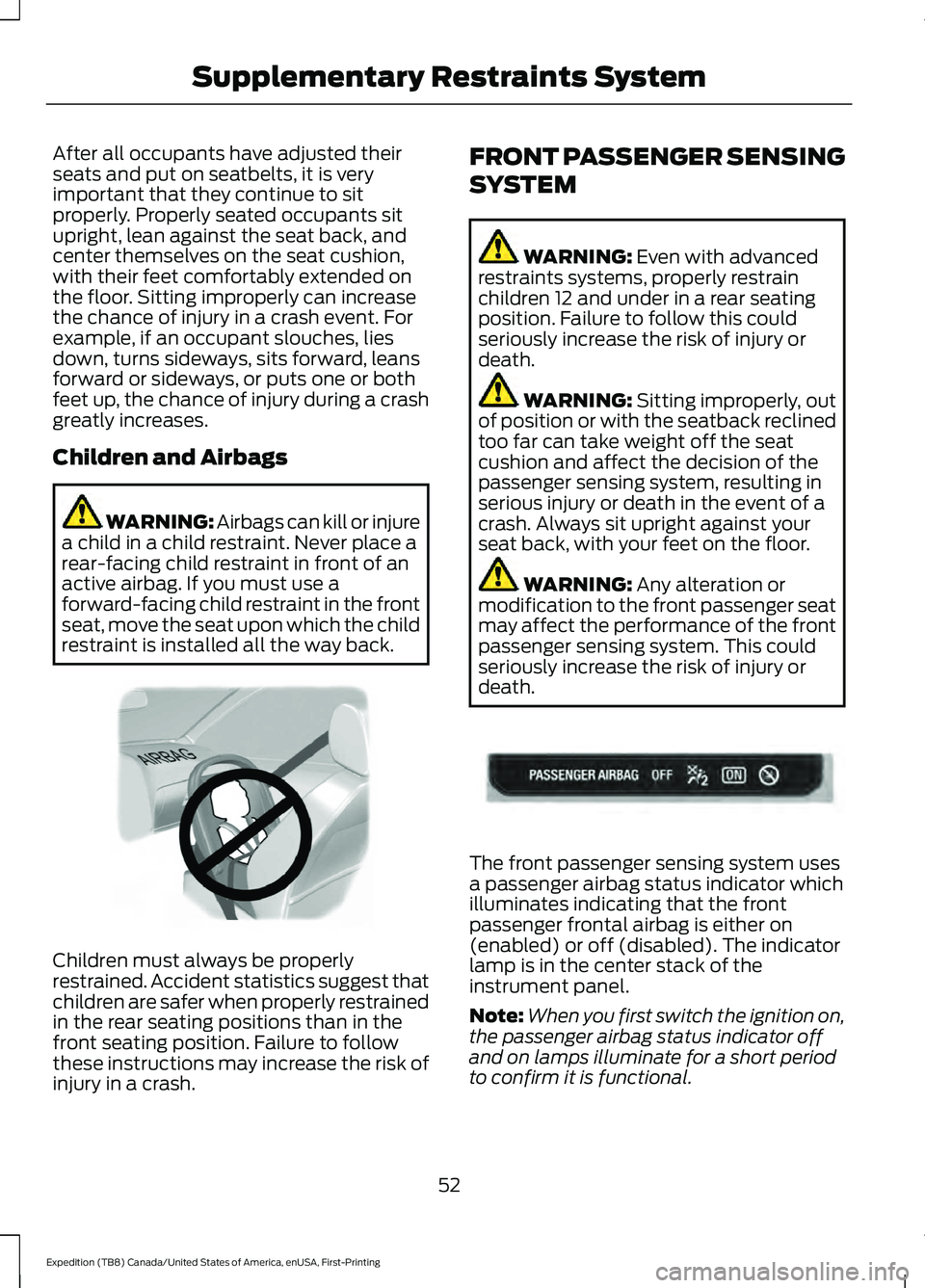 FORD EXPEDITION 2021 Owners Manual After all occupants have adjusted their
seats and put on seatbelts, it is very
important that they continue to sit
properly. Properly seated occupants sit
upright, lean against the seat back, and
cent FORD EXPEDITION 2021 Owners Manual After all occupants have adjusted their
seats and put on seatbelts, it is very
important that they continue to sit
properly. Properly seated occupants sit
upright, lean against the seat back, and
cent