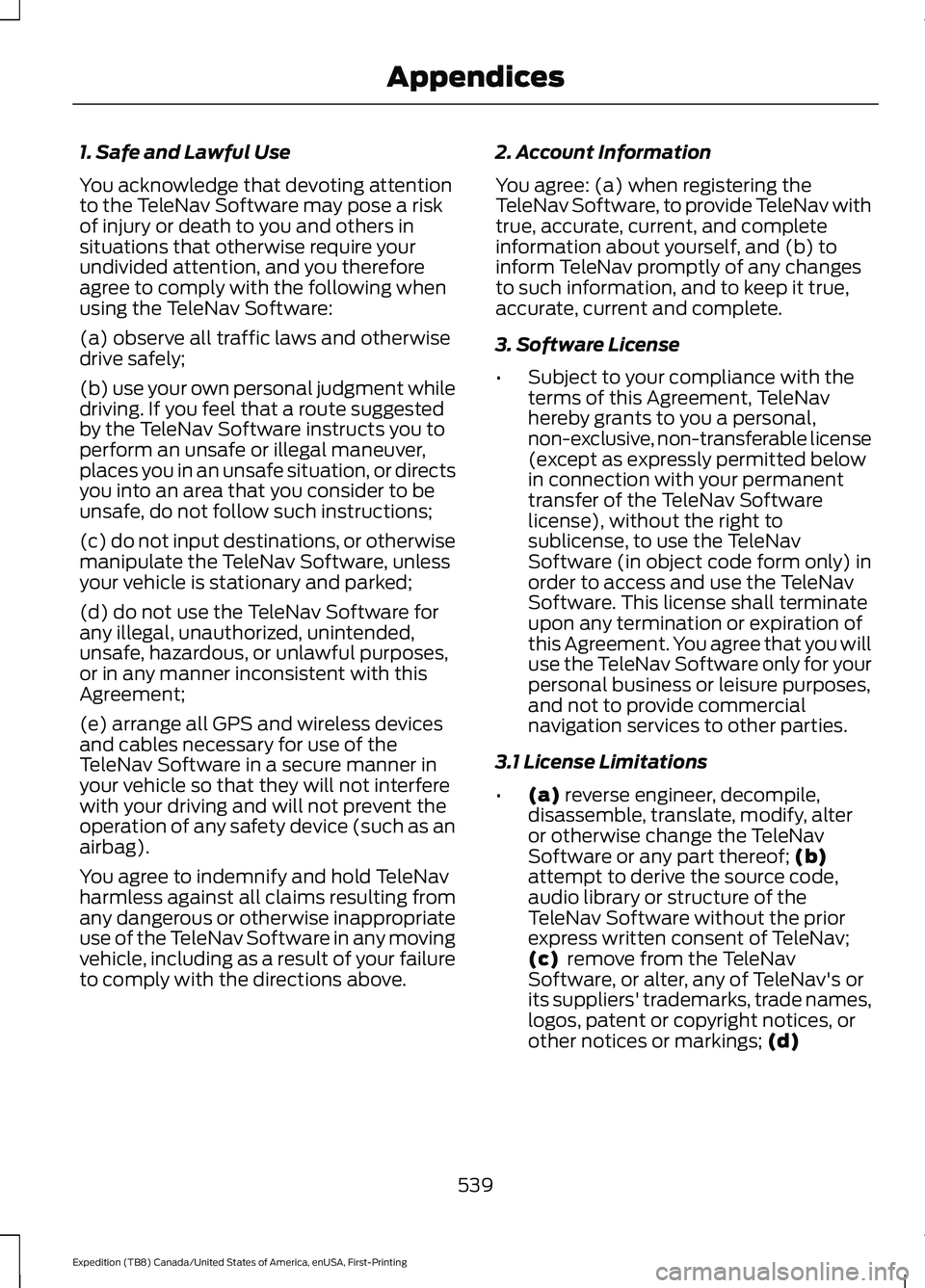 FORD EXPEDITION 2021  Owners Manual 1. Safe and Lawful Use
You acknowledge that devoting attention
to the TeleNav Software may pose a risk
of injury or death to you and others in
situations that otherwise require your
undivided attentio