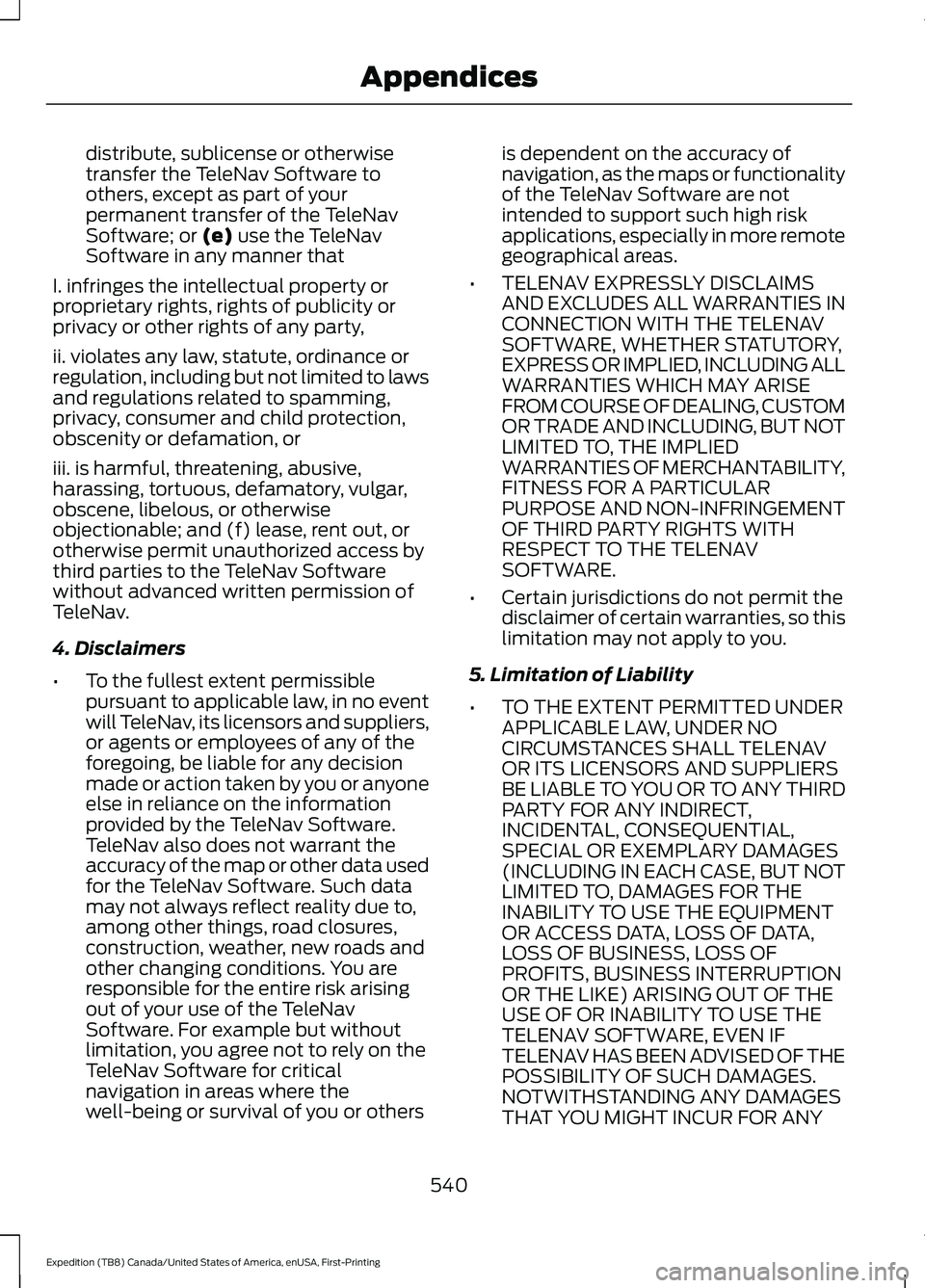 FORD EXPEDITION 2021  Owners Manual distribute, sublicense or otherwise
transfer the TeleNav Software to
others, except as part of your
permanent transfer of the TeleNav
Software; or (e) use the TeleNav
Software in any manner that
I. in