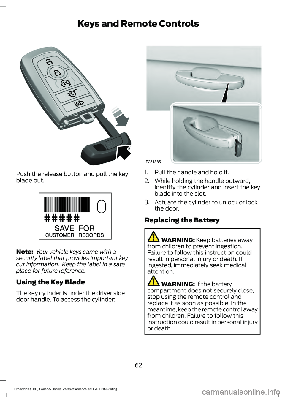 FORD EXPEDITION 2021  Owners Manual Push the release button and pull the key
blade out.
Note:
 Your vehicle keys came with a
security label that provides important key
cut information.  Keep the label in a safe
place for future referenc