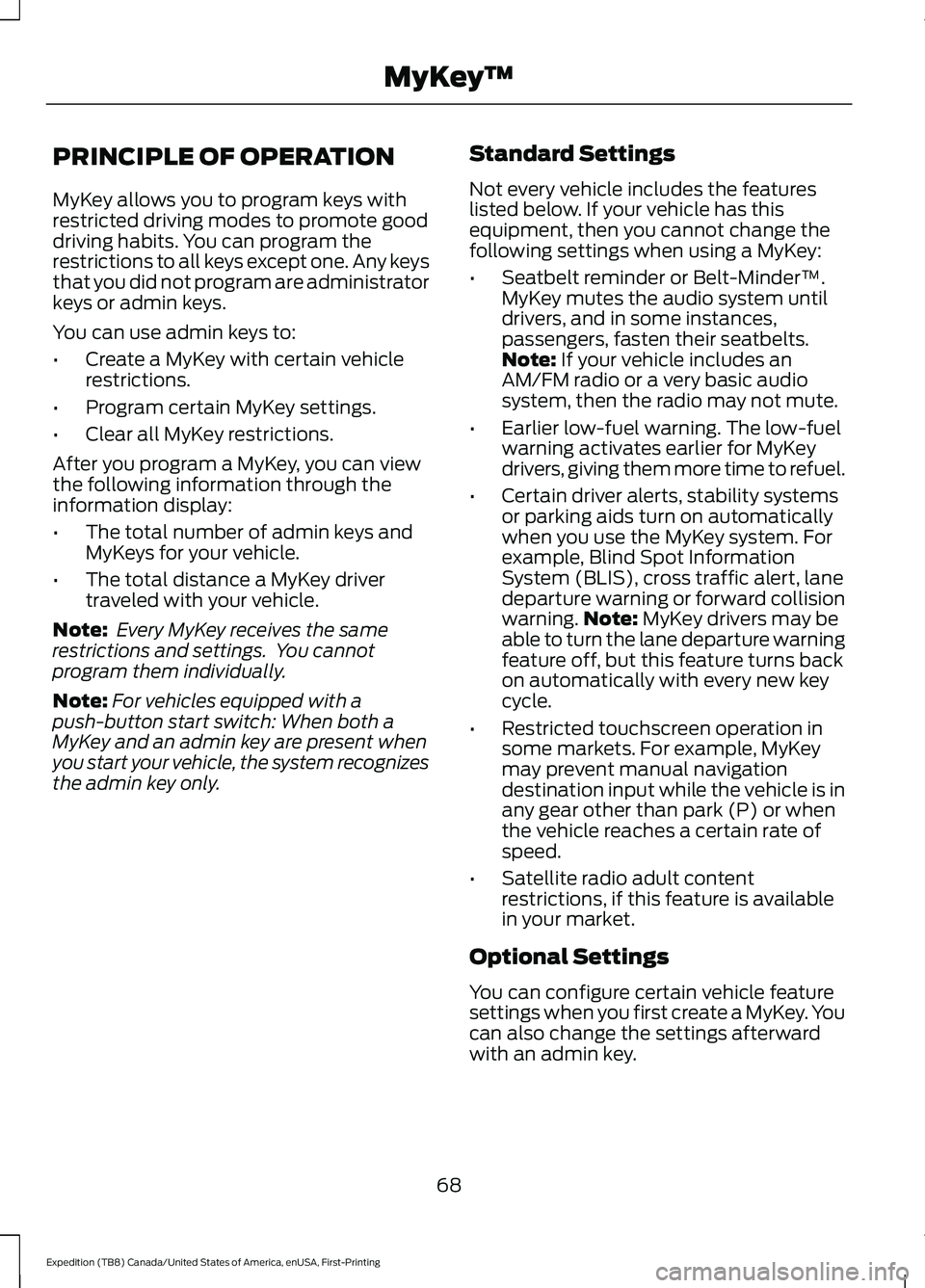 FORD EXPEDITION 2021  Owners Manual PRINCIPLE OF OPERATION
MyKey allows you to program keys with
restricted driving modes to promote good
driving habits. You can program the
restrictions to all keys except one. Any keys
that you did not