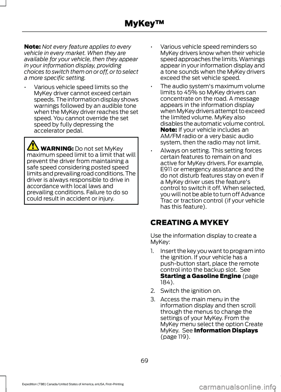 FORD EXPEDITION 2021 Owners Manual Note:
Not every feature applies to every
vehicle in every market. When they are
available for your vehicle, then they appear
in your information display, providing
choices to switch them on or off, or FORD EXPEDITION 2021 Owners Manual Note:
Not every feature applies to every
vehicle in every market. When they are
available for your vehicle, then they appear
in your information display, providing
choices to switch them on or off, or
