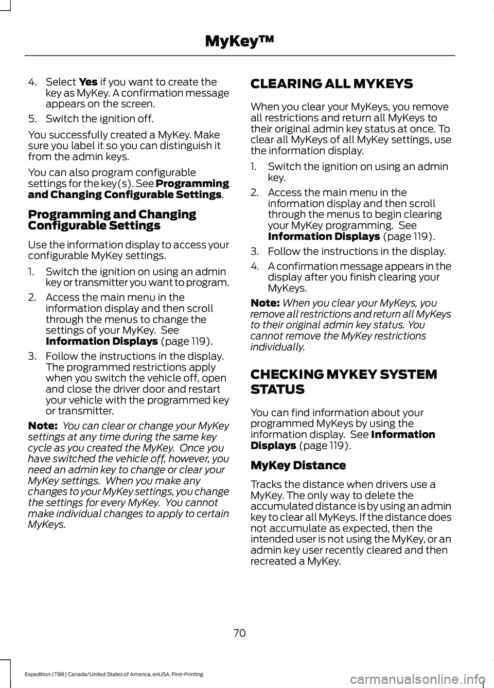 FORD EXPEDITION 2021  Owners Manual 4. Select Yes if you want to create the
key as MyKey. A confirmation message
appears on the screen.
5. Switch the ignition off.
You successfully created a MyKey. Make
sure you label it so you can dist