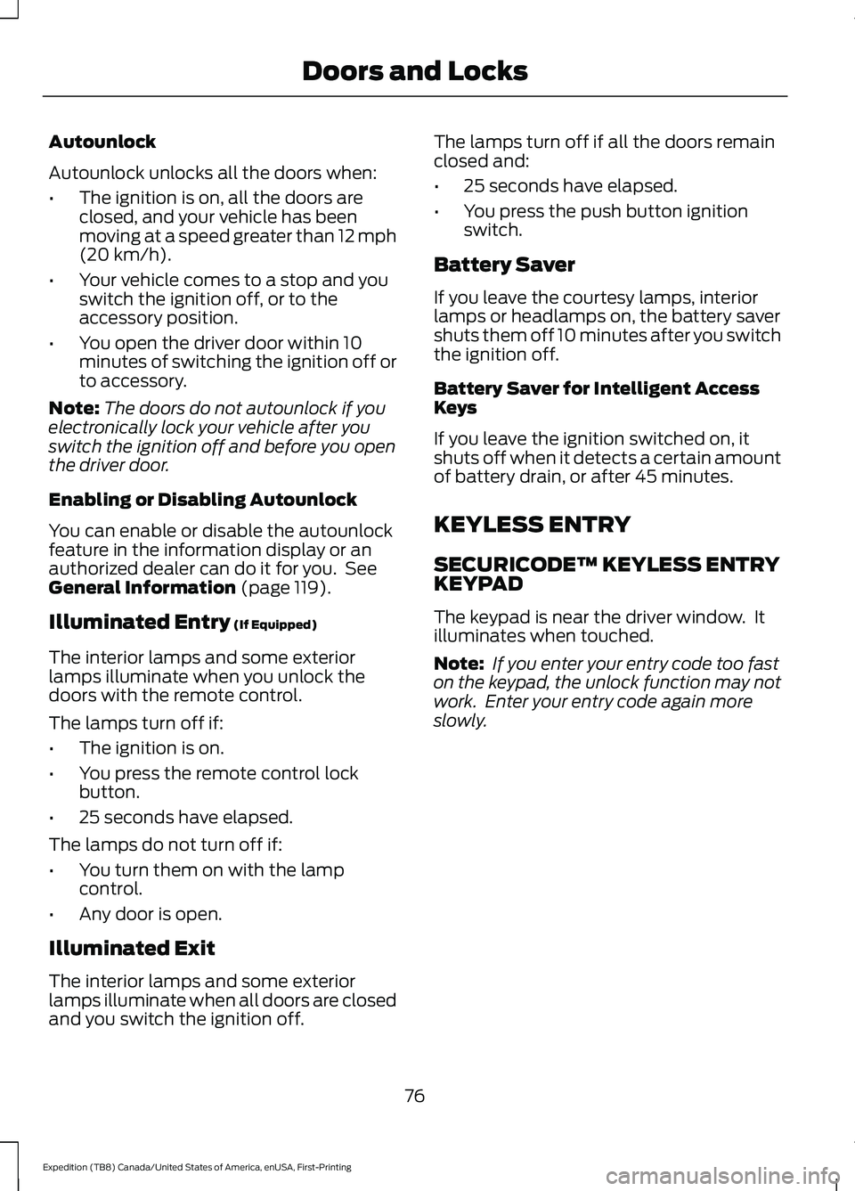 FORD EXPEDITION 2021 Owners Manual Autounlock
Autounlock unlocks all the doors when:
•
The ignition is on, all the doors are
closed, and your vehicle has been
moving at a speed greater than 12 mph
(20 km/h).
• Your vehicle comes to FORD EXPEDITION 2021 Owners Manual Autounlock
Autounlock unlocks all the doors when:
•
The ignition is on, all the doors are
closed, and your vehicle has been
moving at a speed greater than 12 mph
(20 km/h).
• Your vehicle comes to