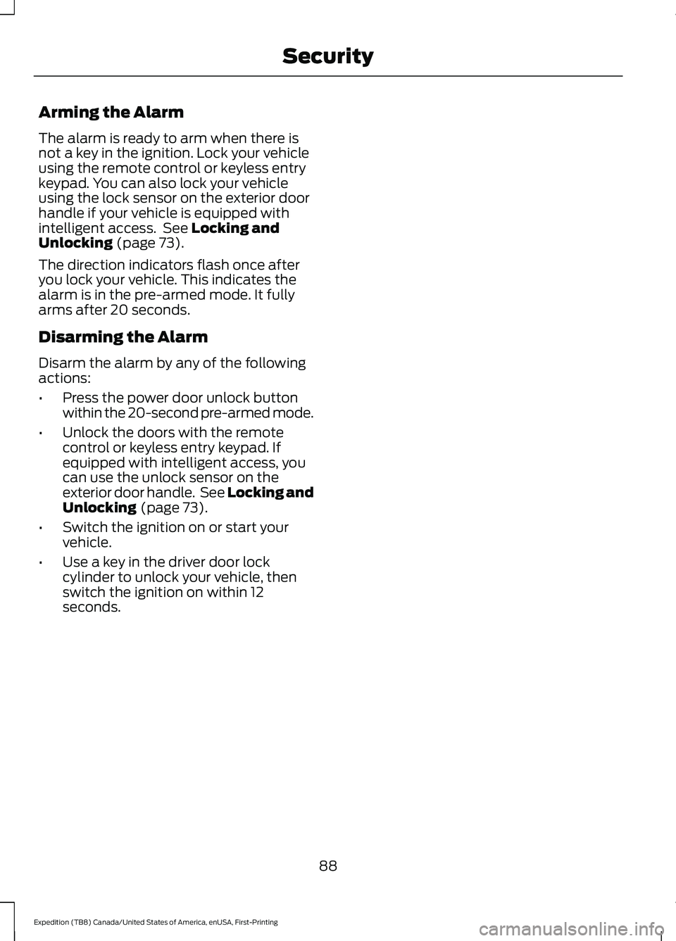 FORD EXPEDITION 2021  Owners Manual Arming the Alarm
The alarm is ready to arm when there is
not a key in the ignition. Lock your vehicle
using the remote control or keyless entry
keypad. You can also lock your vehicle
using the lock se