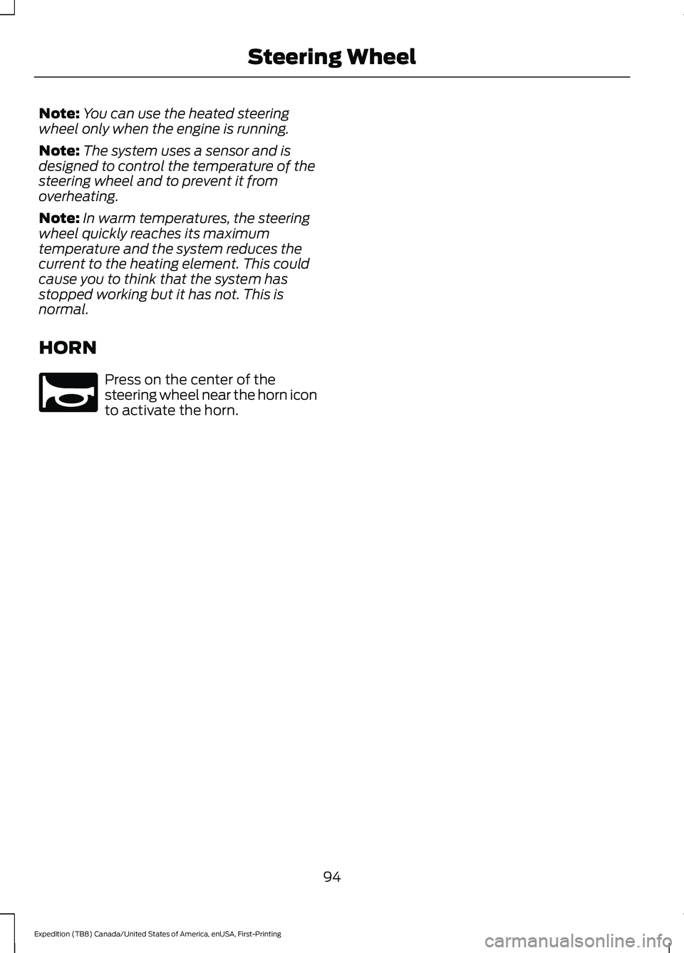 FORD EXPEDITION 2021 User Guide Note:
You can use the heated steering
wheel only when the engine is running.
Note: The system uses a sensor and is
designed to control the temperature of the
steering wheel and to prevent it from
over FORD EXPEDITION 2021 User Guide Note:
You can use the heated steering
wheel only when the engine is running.
Note: The system uses a sensor and is
designed to control the temperature of the
steering wheel and to prevent it from
over
