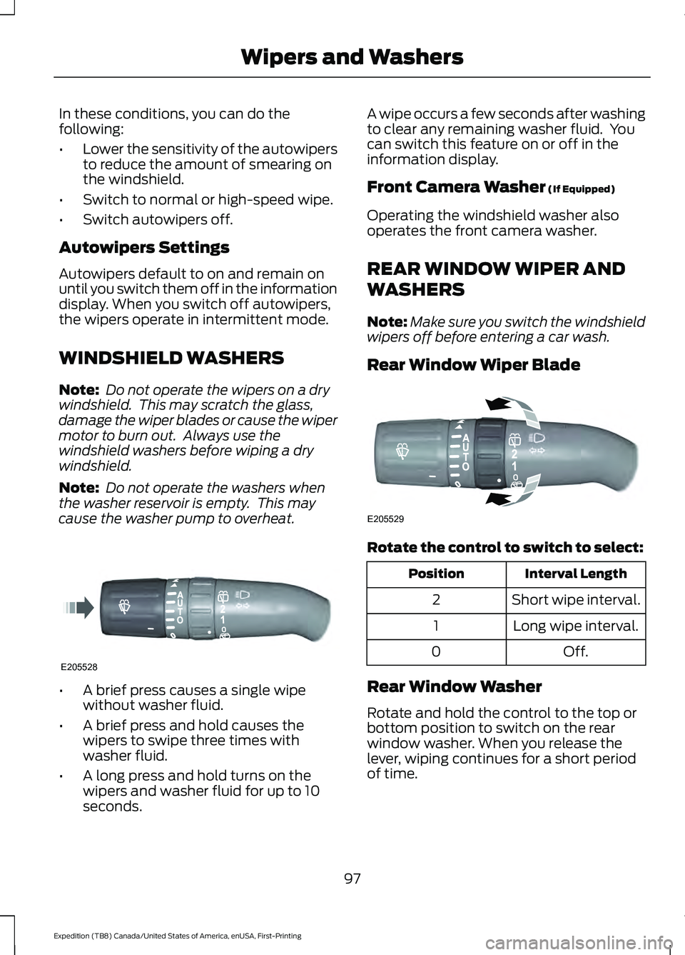 FORD EXPEDITION 2021  Owners Manual In these conditions, you can do the
following:
•
Lower the sensitivity of the autowipers
to reduce the amount of smearing on
the windshield.
• Switch to normal or high-speed wipe.
• Switch autow