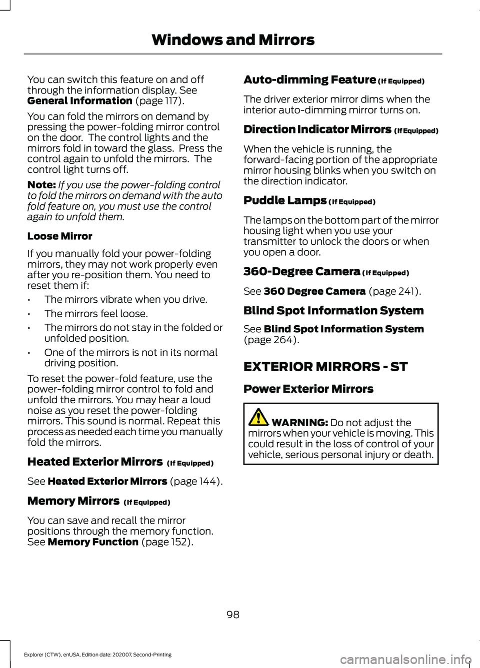 FORD EXPLORER 2021 Owners Manual You can switch this feature on and off
through the information display. See
General Information (page 117).
You can fold the mirrors on demand by
pressing the power-folding mirror control
on the door. FORD EXPLORER 2021 Owners Manual You can switch this feature on and off
through the information display. See
General Information (page 117).
You can fold the mirrors on demand by
pressing the power-folding mirror control
on the door.