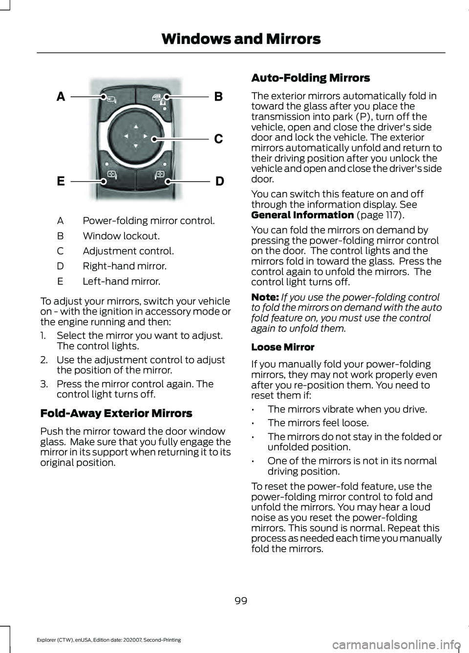 FORD EXPLORER 2021 Owners Manual Power-folding mirror control.
A
Window lockout.
B
Adjustment control.
C
Right-hand mirror.
D
Left-hand mirror.
E
To adjust your mirrors, switch your vehicle
on - with the ignition in accessory mode or FORD EXPLORER 2021 Owners Manual Power-folding mirror control.
A
Window lockout.
B
Adjustment control.
C
Right-hand mirror.
D
Left-hand mirror.
E
To adjust your mirrors, switch your vehicle
on - with the ignition in accessory mode or