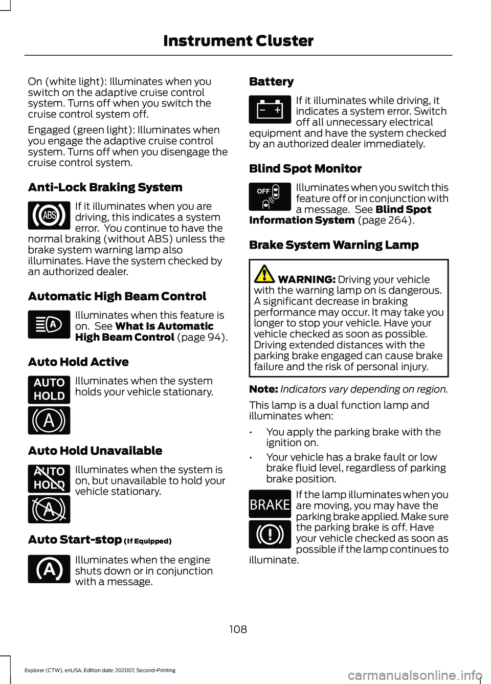 FORD EXPLORER 2021 Owners Manual On (white light): Illuminates when you
switch on the adaptive cruise control
system. Turns off when you switch the
cruise control system off.
Engaged (green light): Illuminates when
you engage the ada FORD EXPLORER 2021 Owners Manual On (white light): Illuminates when you
switch on the adaptive cruise control
system. Turns off when you switch the
cruise control system off.
Engaged (green light): Illuminates when
you engage the ada