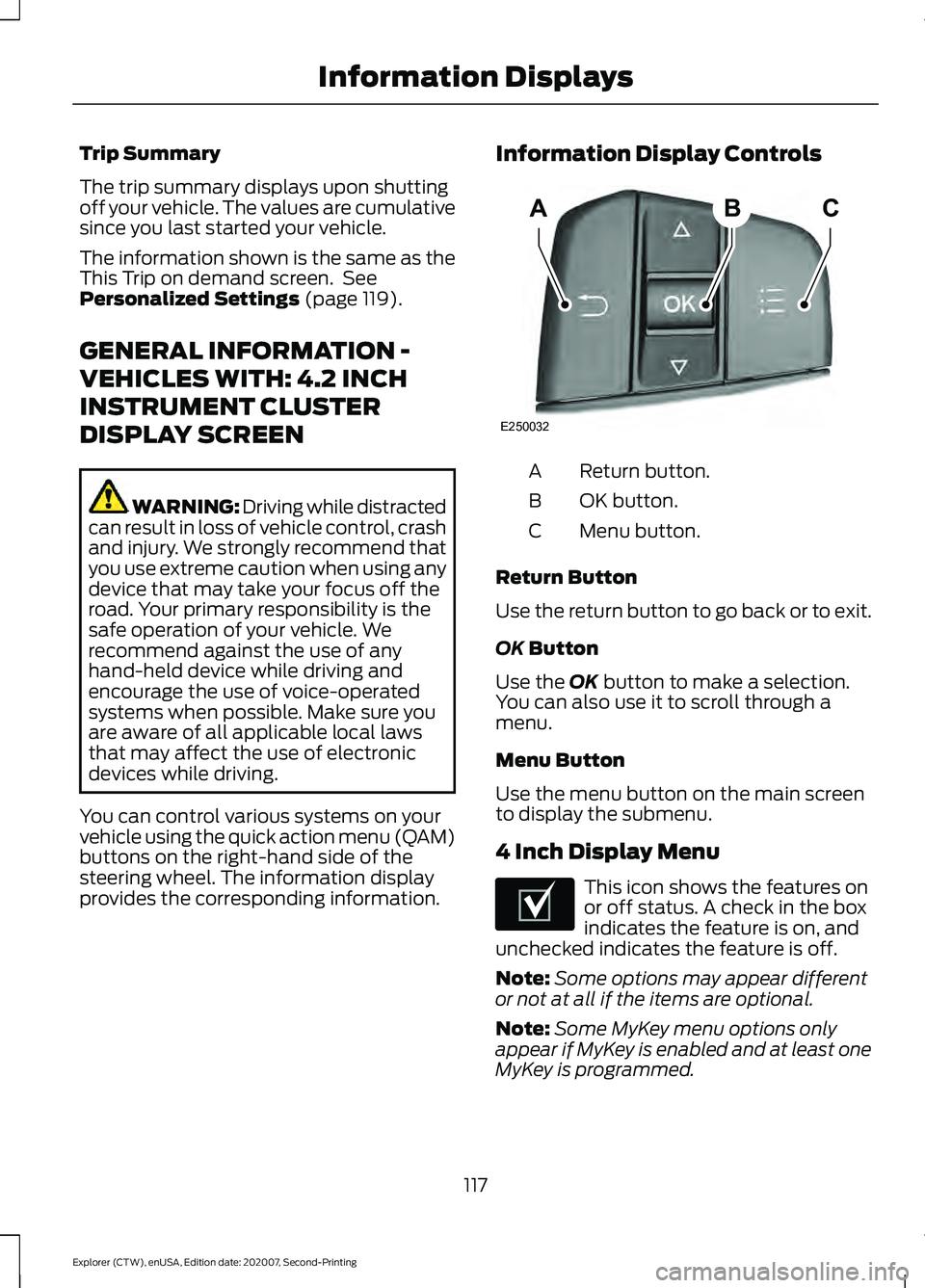 FORD EXPLORER 2021 Owners Manual Trip Summary
The trip summary displays upon shutting
off your vehicle. The values are cumulative
since you last started your vehicle.
The information shown is the same as the
This Trip on demand scree FORD EXPLORER 2021 Owners Manual Trip Summary
The trip summary displays upon shutting
off your vehicle. The values are cumulative
since you last started your vehicle.
The information shown is the same as the
This Trip on demand scree