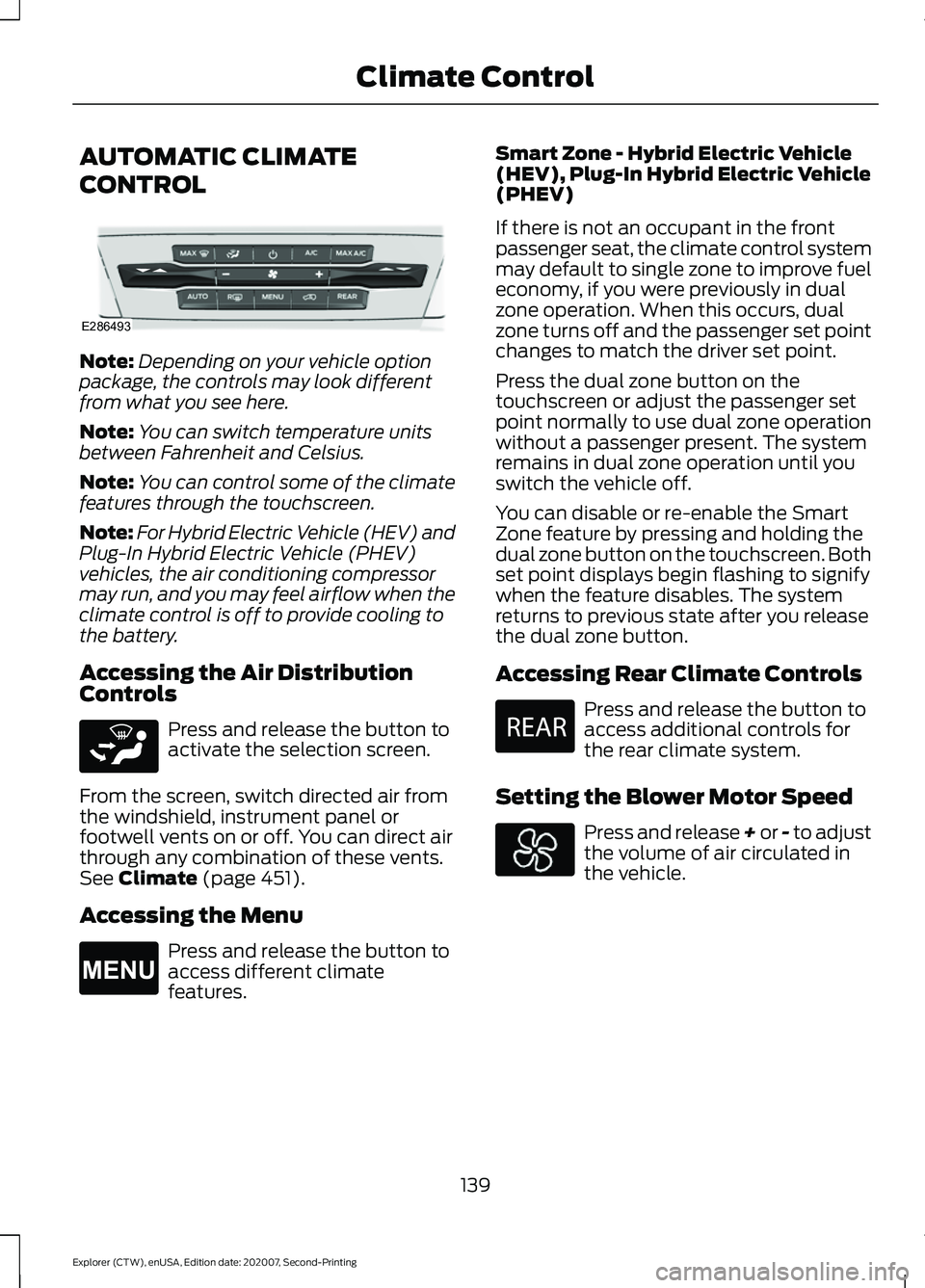 FORD EXPLORER 2021  Owners Manual AUTOMATIC CLIMATE
CONTROL
Note:
Depending on your vehicle option
package, the controls may look different
from what you see here.
Note: You can switch temperature units
between Fahrenheit and Celsius.