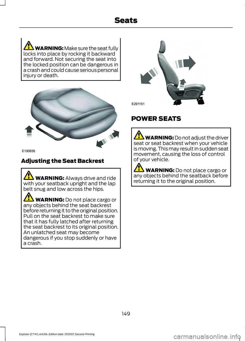 FORD EXPLORER 2021 Owners Manual WARNING: Make sure the seat fully
locks into place by rocking it backward
and forward. Not securing the seat into
the locked position can be dangerous in
a crash and could cause serious personal
injur FORD EXPLORER 2021 Owners Manual WARNING: Make sure the seat fully
locks into place by rocking it backward
and forward. Not securing the seat into
the locked position can be dangerous in
a crash and could cause serious personal
injur