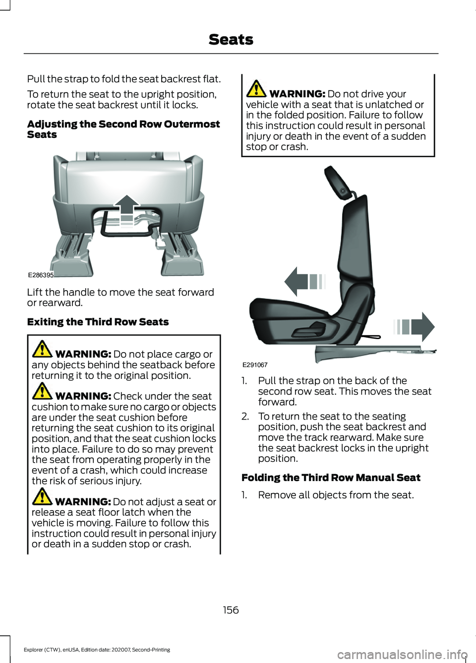 FORD EXPLORER 2021 Owners Manual Pull the strap to fold the seat backrest flat.
To return the seat to the upright position,
rotate the seat backrest until it locks.
Adjusting the Second Row Outermost
Seats
Lift the handle to move the FORD EXPLORER 2021 Owners Manual Pull the strap to fold the seat backrest flat.
To return the seat to the upright position,
rotate the seat backrest until it locks.
Adjusting the Second Row Outermost
Seats
Lift the handle to move the