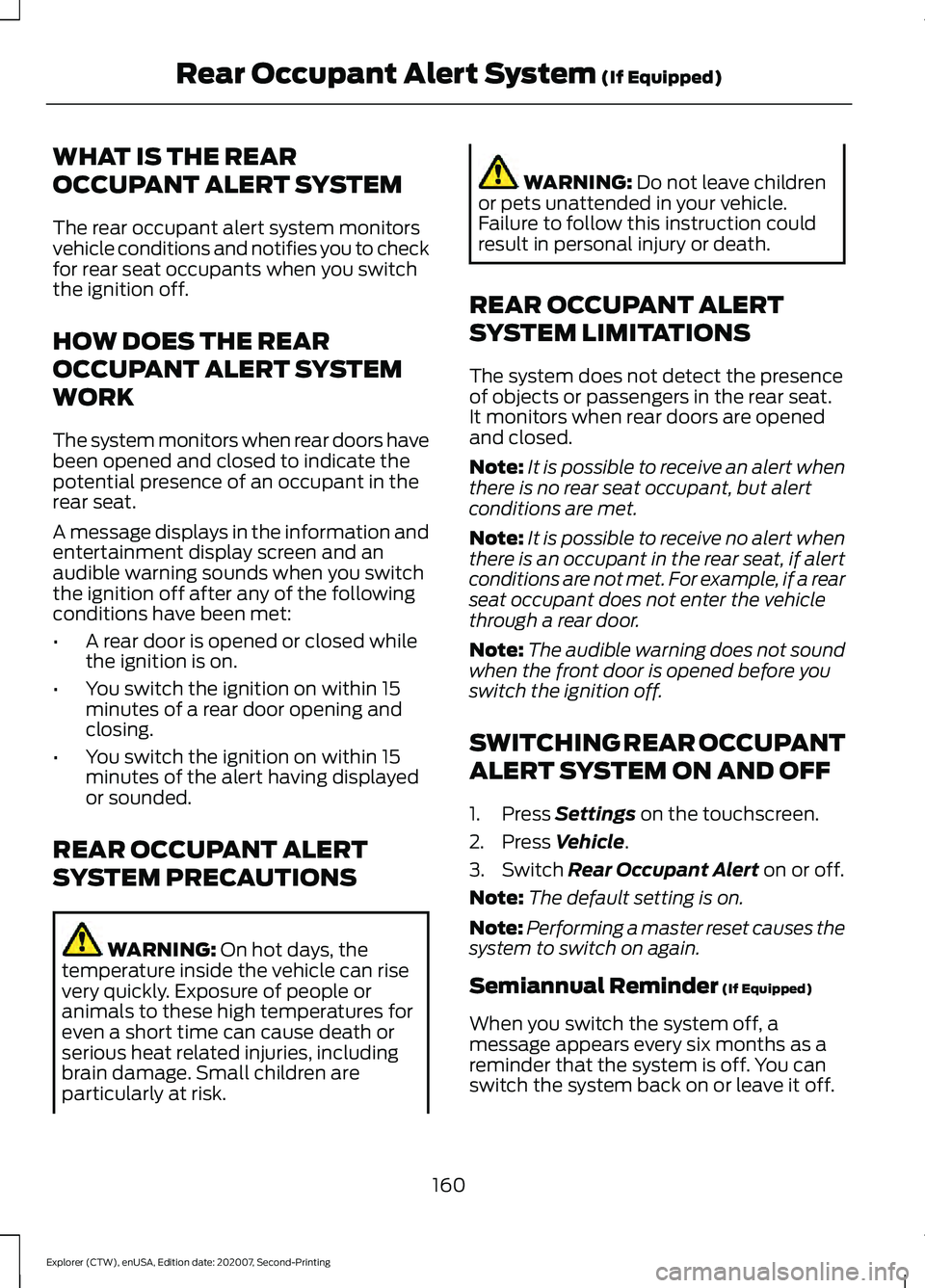 FORD EXPLORER 2021 Owners Manual WHAT IS THE REAR
OCCUPANT ALERT SYSTEM
The rear occupant alert system monitors
vehicle conditions and notifies you to check
for rear seat occupants when you switch
the ignition off.
HOW DOES THE REAR
FORD EXPLORER 2021 Owners Manual WHAT IS THE REAR
OCCUPANT ALERT SYSTEM
The rear occupant alert system monitors
vehicle conditions and notifies you to check
for rear seat occupants when you switch
the ignition off.
HOW DOES THE REAR