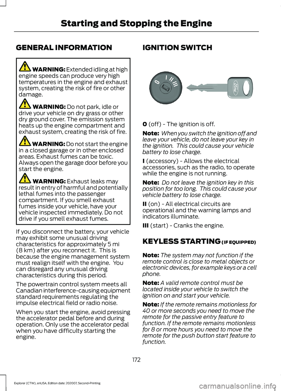 FORD EXPLORER 2021 Owners Manual GENERAL INFORMATION
WARNING: Extended idling at high
engine speeds can produce very high
temperatures in the engine and exhaust
system, creating the risk of fire or other
damage. WARNING:
Do not park FORD EXPLORER 2021 Owners Manual GENERAL INFORMATION
WARNING: Extended idling at high
engine speeds can produce very high
temperatures in the engine and exhaust
system, creating the risk of fire or other
damage. WARNING:
Do not park