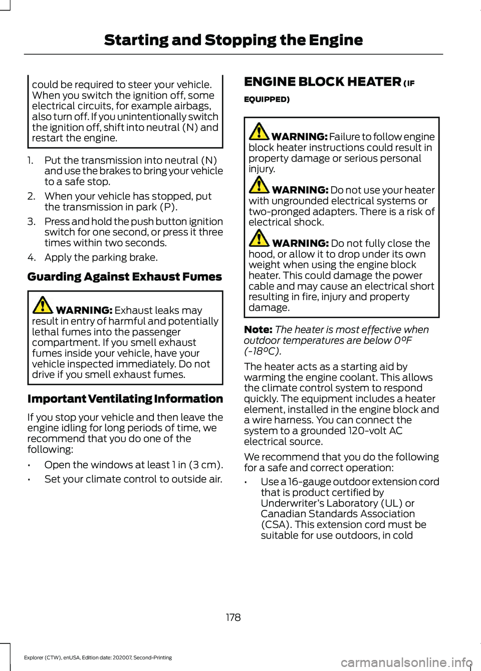 FORD EXPLORER 2021 Owners Manual could be required to steer your vehicle.
When you switch the ignition off, some
electrical circuits, for example airbags,
also turn off. If you unintentionally switch
the ignition off, shift into neut FORD EXPLORER 2021 Owners Manual could be required to steer your vehicle.
When you switch the ignition off, some
electrical circuits, for example airbags,
also turn off. If you unintentionally switch
the ignition off, shift into neut