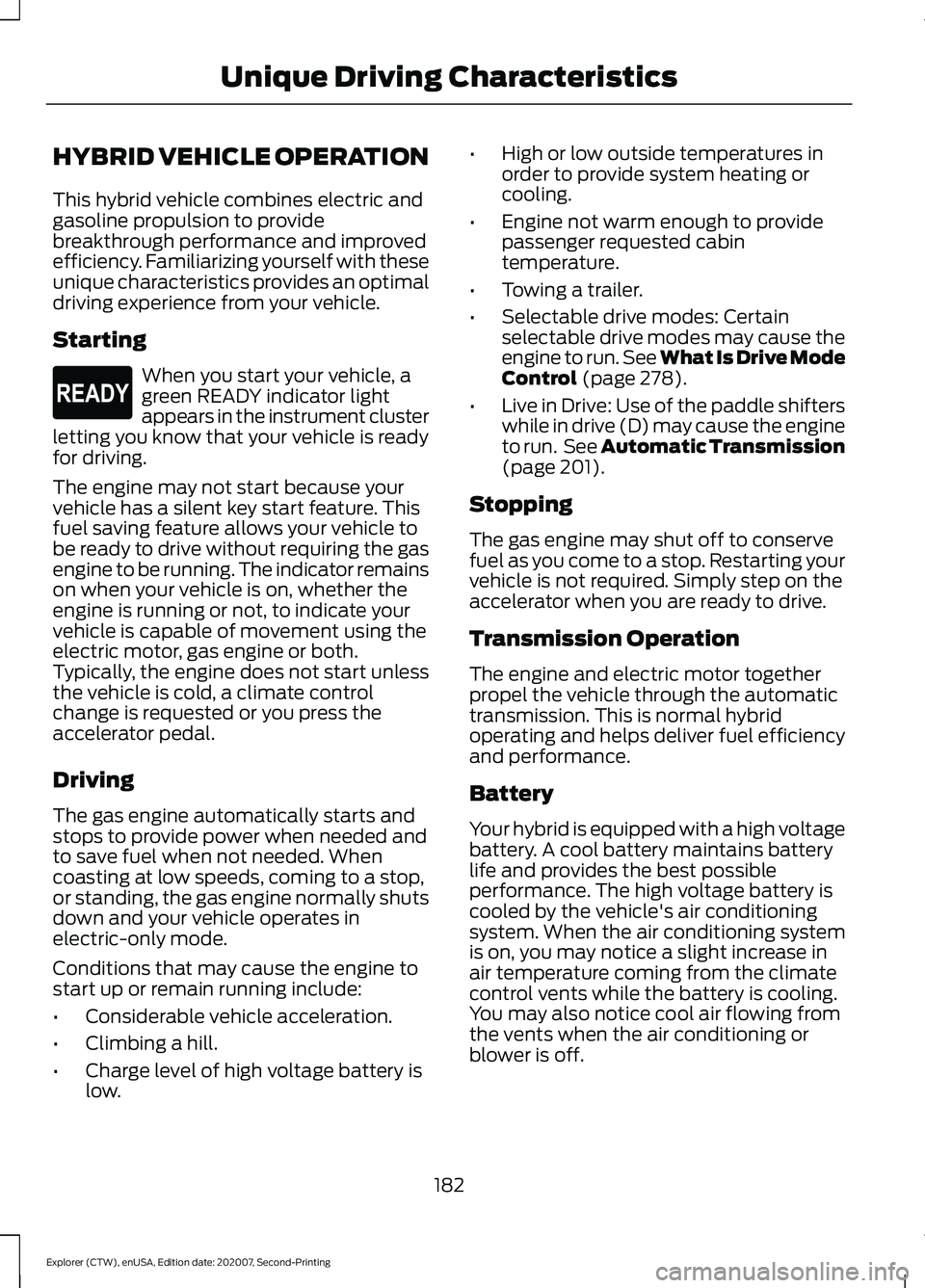 FORD EXPLORER 2021 Owners Manual HYBRID VEHICLE OPERATION
This hybrid vehicle combines electric and
gasoline propulsion to provide
breakthrough performance and improved
efficiency. Familiarizing yourself with these
unique characteris FORD EXPLORER 2021 Owners Manual HYBRID VEHICLE OPERATION
This hybrid vehicle combines electric and
gasoline propulsion to provide
breakthrough performance and improved
efficiency. Familiarizing yourself with these
unique characteris
