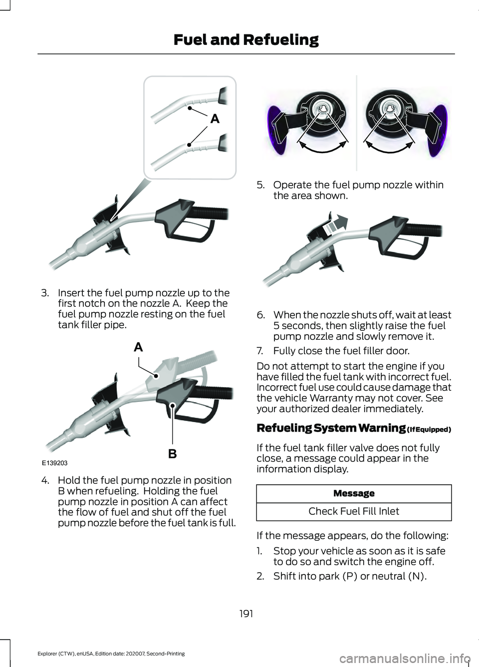 FORD EXPLORER 2021 Owners Manual 3. Insert the fuel pump nozzle up to the
first notch on the nozzle A. Keep the
fuel pump nozzle resting on the fuel
tank filler pipe. 4. Hold the fuel pump nozzle in position
B when refueling. Holdi FORD EXPLORER 2021 Owners Manual 3. Insert the fuel pump nozzle up to the
first notch on the nozzle A. Keep the
fuel pump nozzle resting on the fuel
tank filler pipe. 4. Hold the fuel pump nozzle in position
B when refueling. Holdi