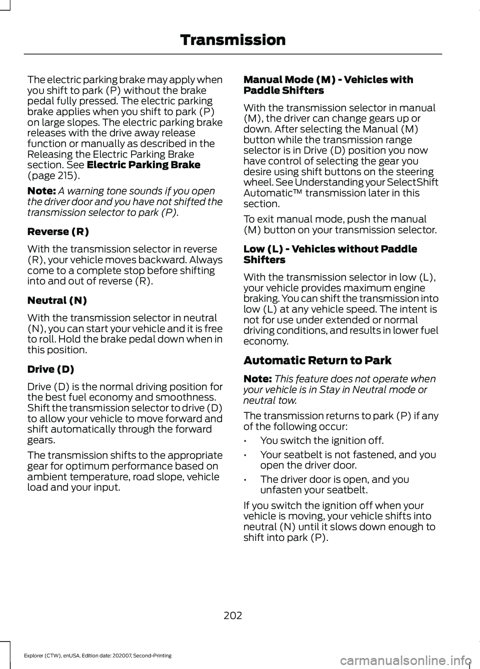 FORD EXPLORER 2021 Owners Manual The electric parking brake may apply when
you shift to park (P) without the brake
pedal fully pressed. The electric parking
brake applies when you shift to park (P)
on large slopes. The electric parki FORD EXPLORER 2021 Owners Manual The electric parking brake may apply when
you shift to park (P) without the brake
pedal fully pressed. The electric parking
brake applies when you shift to park (P)
on large slopes. The electric parki