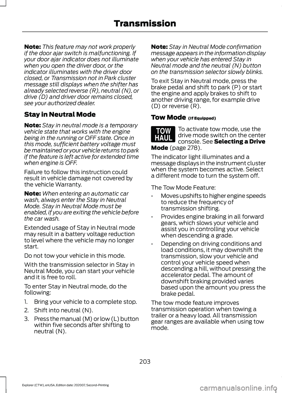 FORD EXPLORER 2021 Owners Manual Note:
This feature may not work properly
if the door ajar switch is malfunctioning. If
your door ajar indicator does not illuminate
when you open the driver door, or the
indicator illuminates with the FORD EXPLORER 2021 Owners Manual Note:
This feature may not work properly
if the door ajar switch is malfunctioning. If
your door ajar indicator does not illuminate
when you open the driver door, or the
indicator illuminates with the