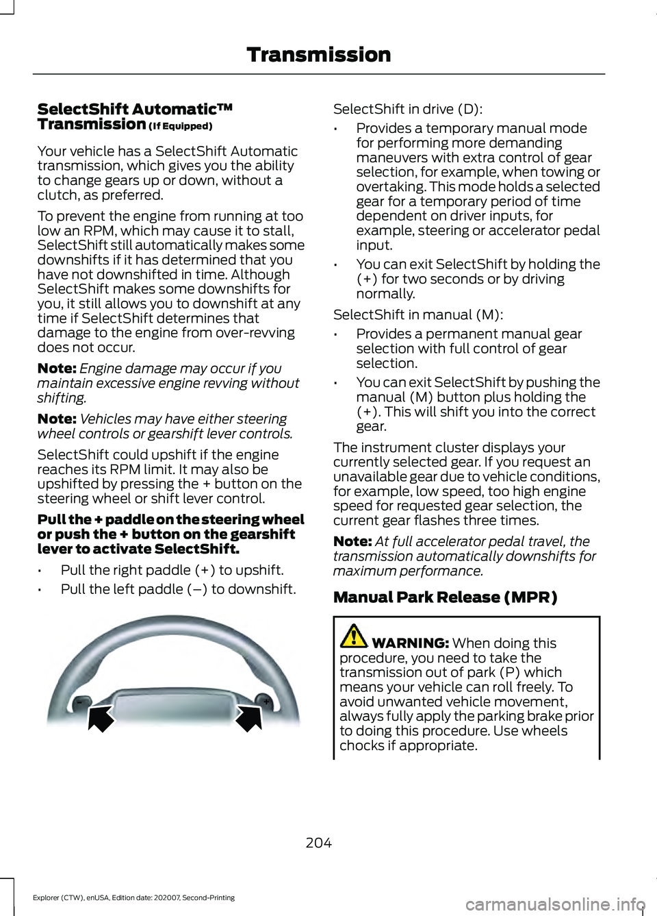 FORD EXPLORER 2021 Owners Manual SelectShift Automatic
™
Transmission (If Equipped)
Your vehicle has a SelectShift Automatic
transmission, which gives you the ability
to change gears up or down, without a
clutch, as preferred.
To p FORD EXPLORER 2021 Owners Manual SelectShift Automatic
™
Transmission (If Equipped)
Your vehicle has a SelectShift Automatic
transmission, which gives you the ability
to change gears up or down, without a
clutch, as preferred.
To p