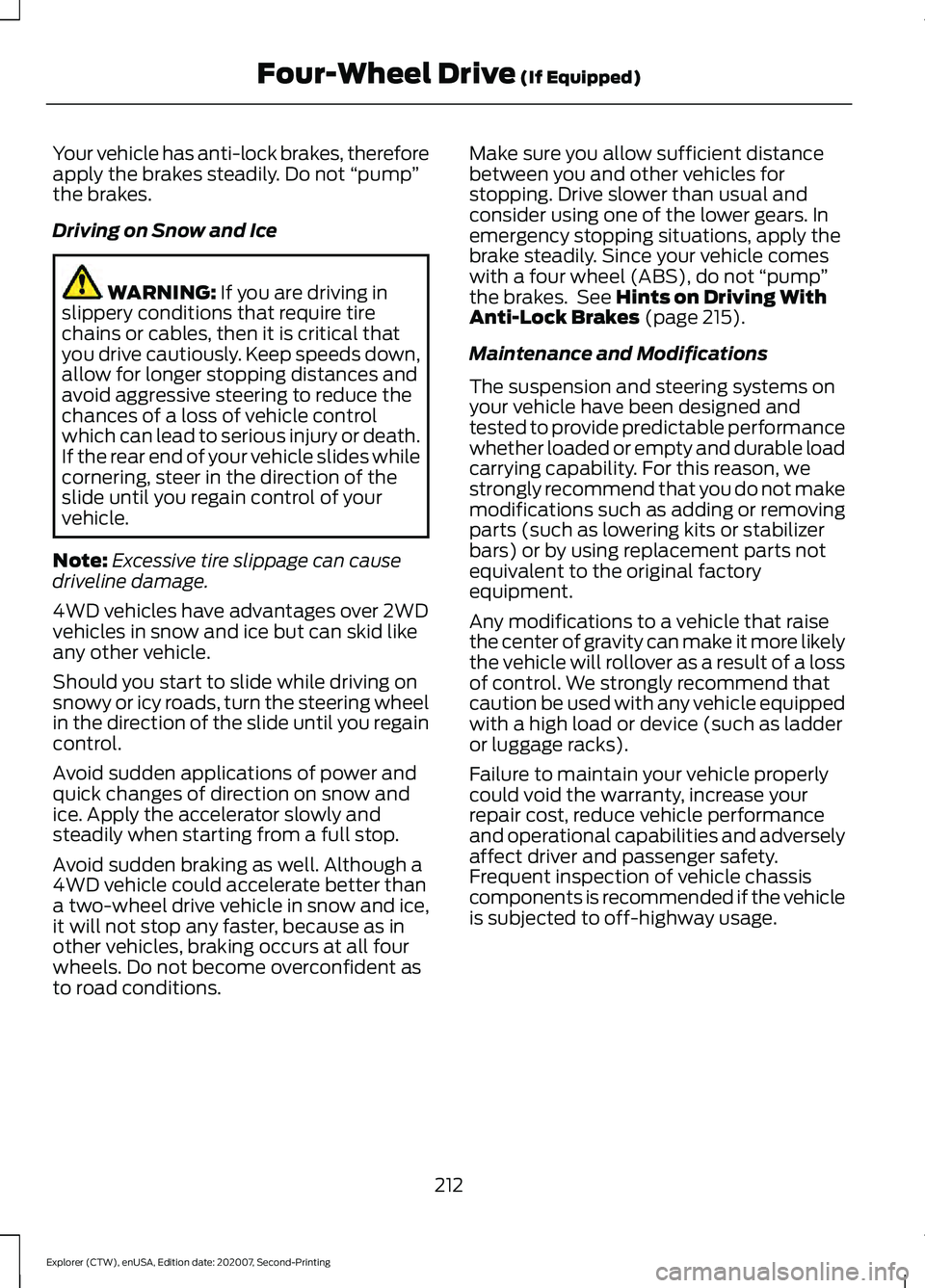 FORD EXPLORER 2021 Owners Manual Your vehicle has anti-lock brakes, therefore
apply the brakes steadily. Do not
“pump”
the brakes.
Driving on Snow and Ice WARNING: If you are driving in
slippery conditions that require tire
chai FORD EXPLORER 2021 Owners Manual Your vehicle has anti-lock brakes, therefore
apply the brakes steadily. Do not
“pump”
the brakes.
Driving on Snow and Ice WARNING: If you are driving in
slippery conditions that require tire
chai