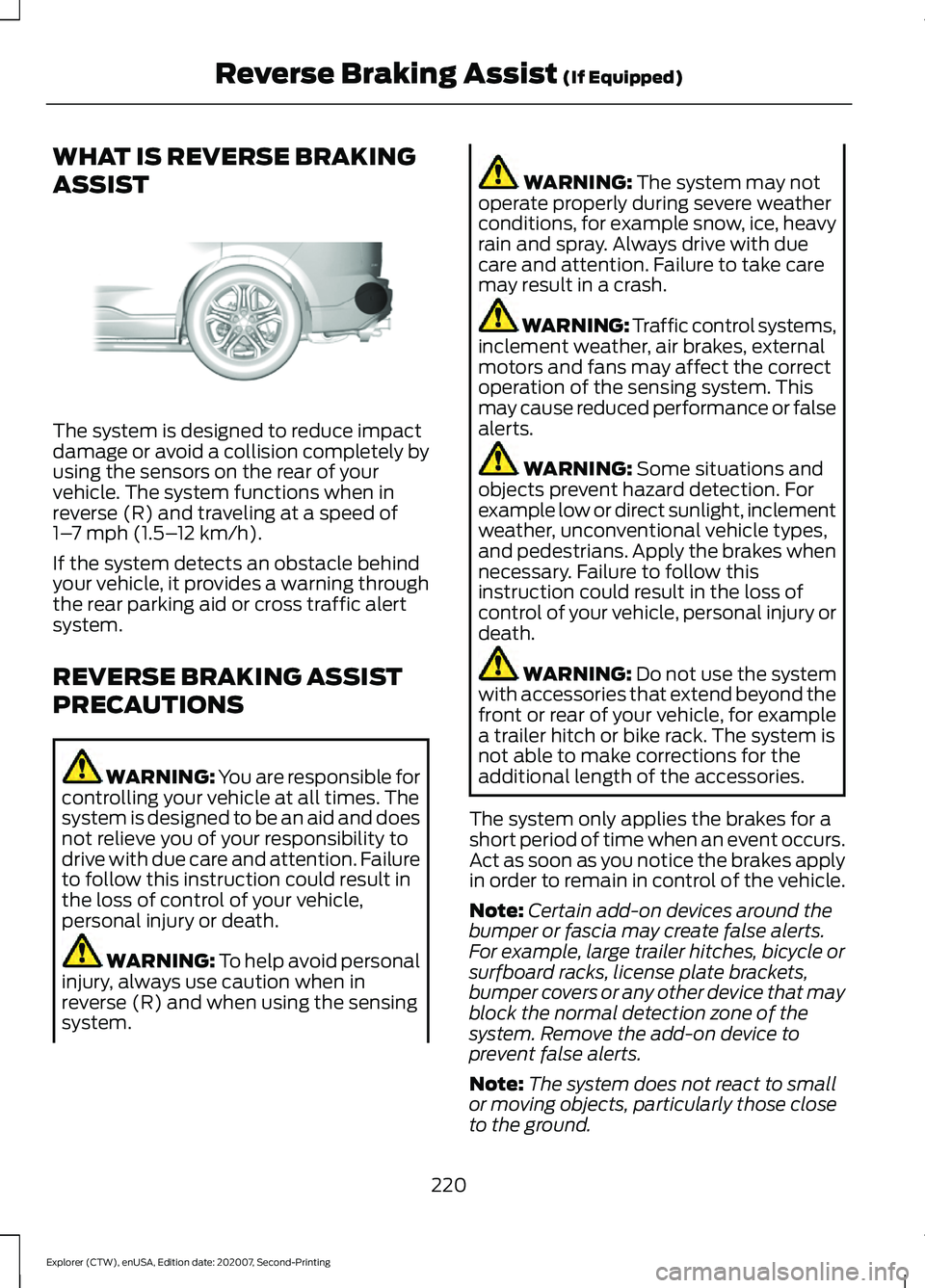 FORD EXPLORER 2021 Owners Manual WHAT IS REVERSE BRAKING
ASSIST
The system is designed to reduce impact
damage or avoid a collision completely by
using the sensors on the rear of your
vehicle. The system functions when in
reverse (R) FORD EXPLORER 2021 Owners Manual WHAT IS REVERSE BRAKING
ASSIST
The system is designed to reduce impact
damage or avoid a collision completely by
using the sensors on the rear of your
vehicle. The system functions when in
reverse (R)