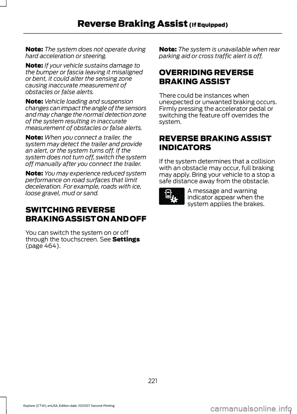 FORD EXPLORER 2021 Owners Manual Note:
The system does not operate during
hard acceleration or steering.
Note: If your vehicle sustains damage to
the bumper or fascia leaving it misaligned
or bent, it could alter the sensing zone
cau FORD EXPLORER 2021 Owners Manual Note:
The system does not operate during
hard acceleration or steering.
Note: If your vehicle sustains damage to
the bumper or fascia leaving it misaligned
or bent, it could alter the sensing zone
cau